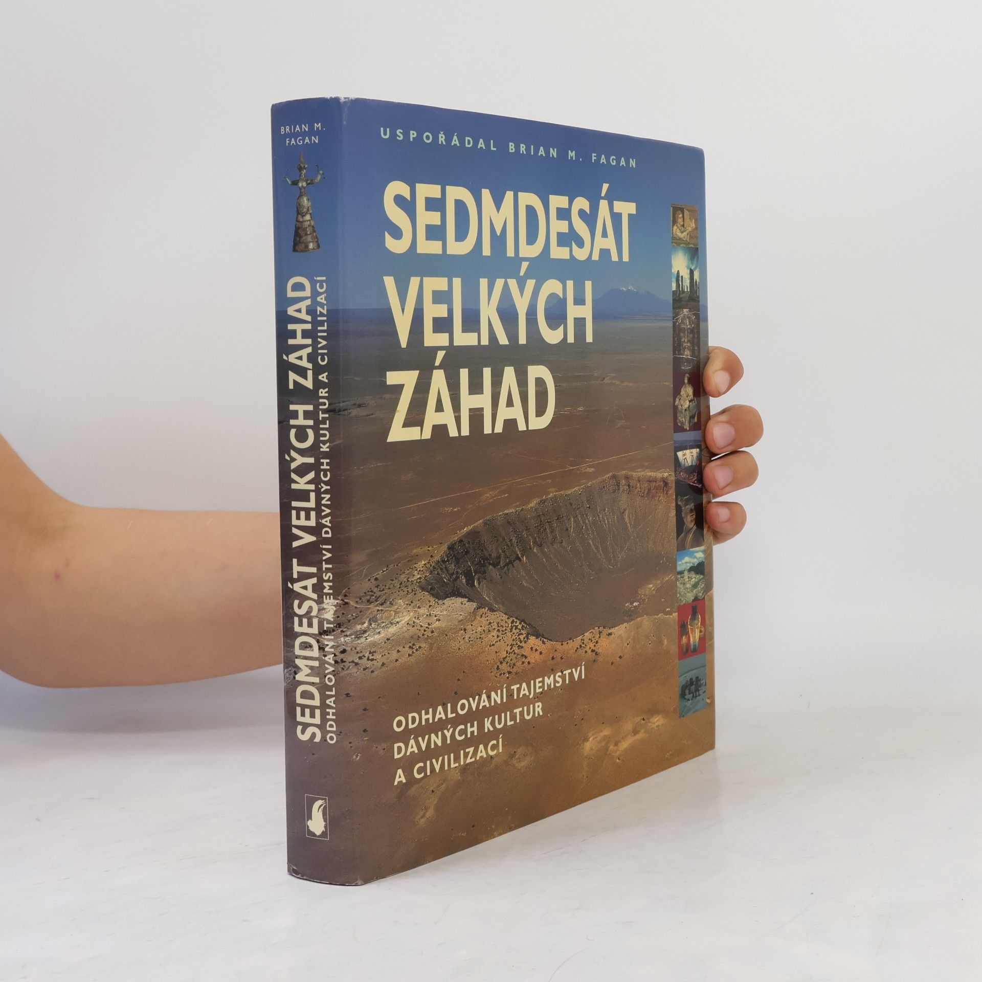Brian M. Fagan Sedmdesát velkých záhad: Odhalování tajemství dávných kultur a civilizací