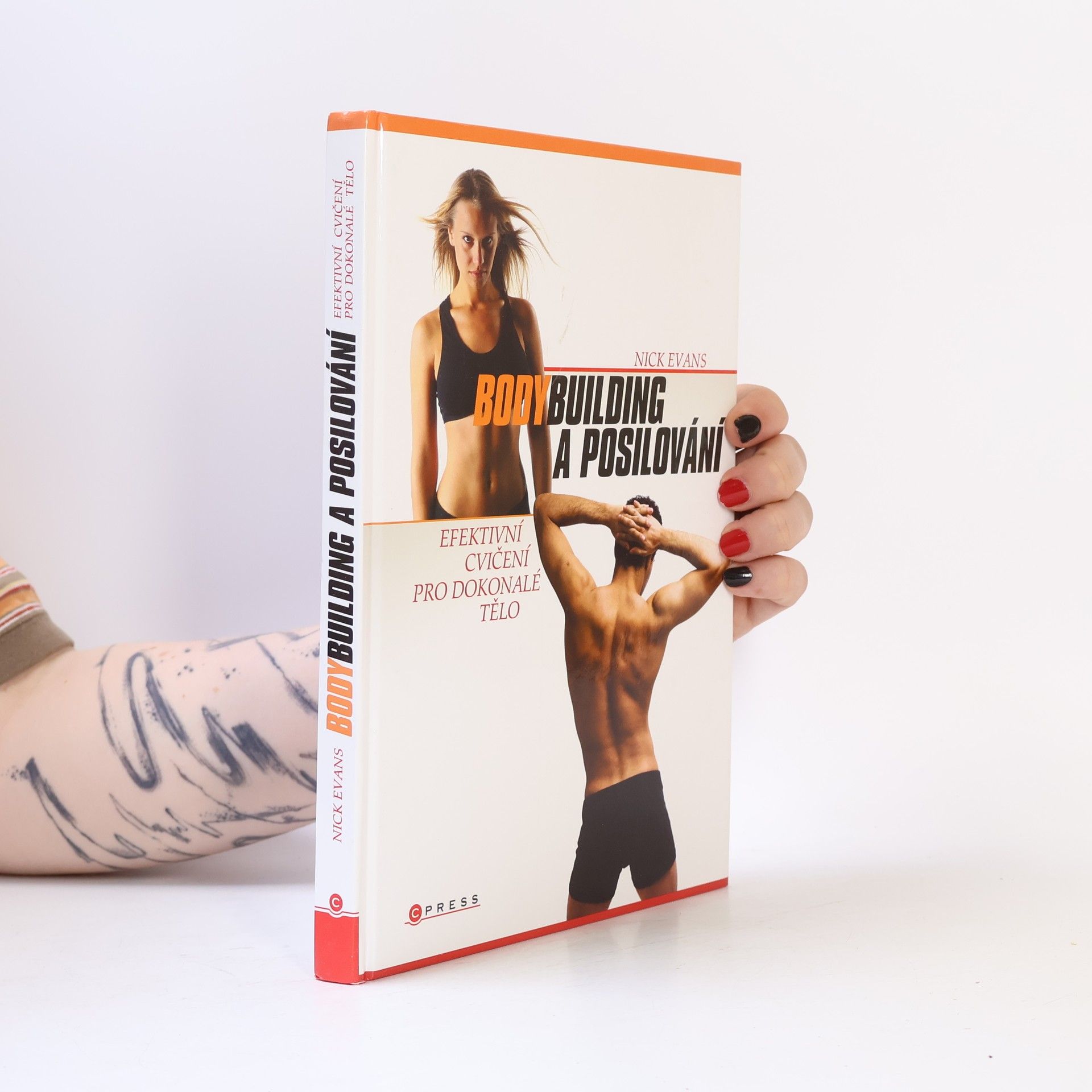 Nick Evans Bodybuilding a posilování : efektivní cvičení pro dokonalé tělo: Váš ilustrovaný průvodce, jak získat svalovou hmotu a zformovat tělo