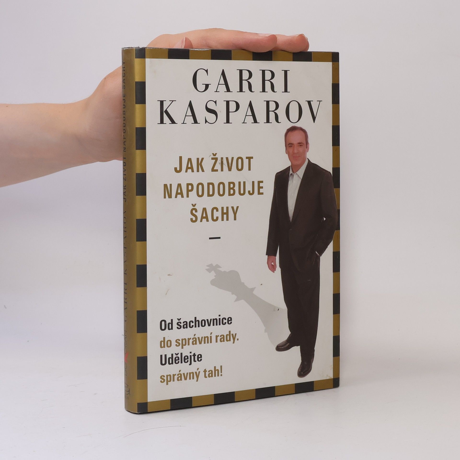 Garri Kimovič Kasparov Jak život napodobuje šachy. Od šachovnice do správní rady. Udělejte správný tah!