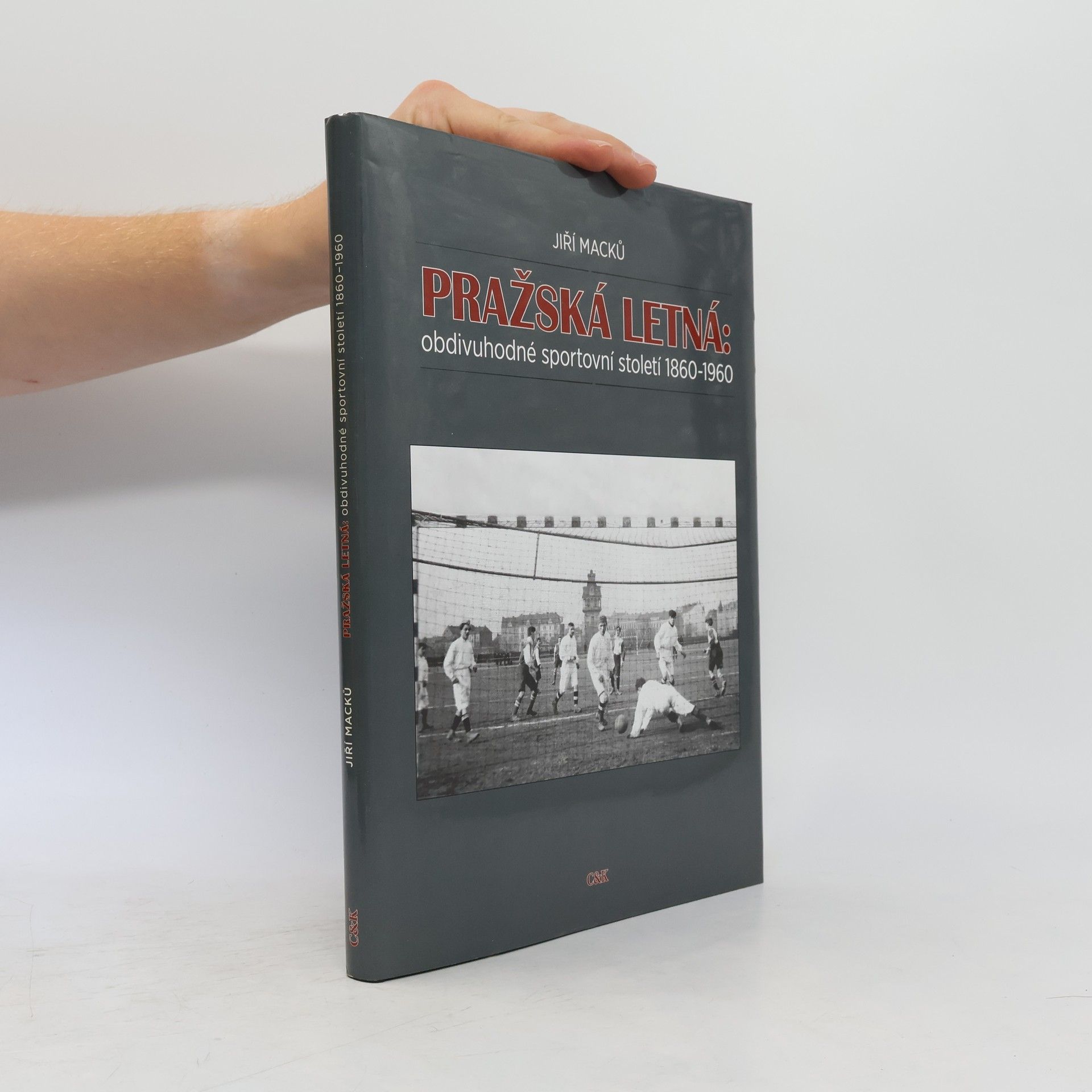 Jiří Macků Pražská Letná. Obdivuhodné sportovní století 1860-1960
