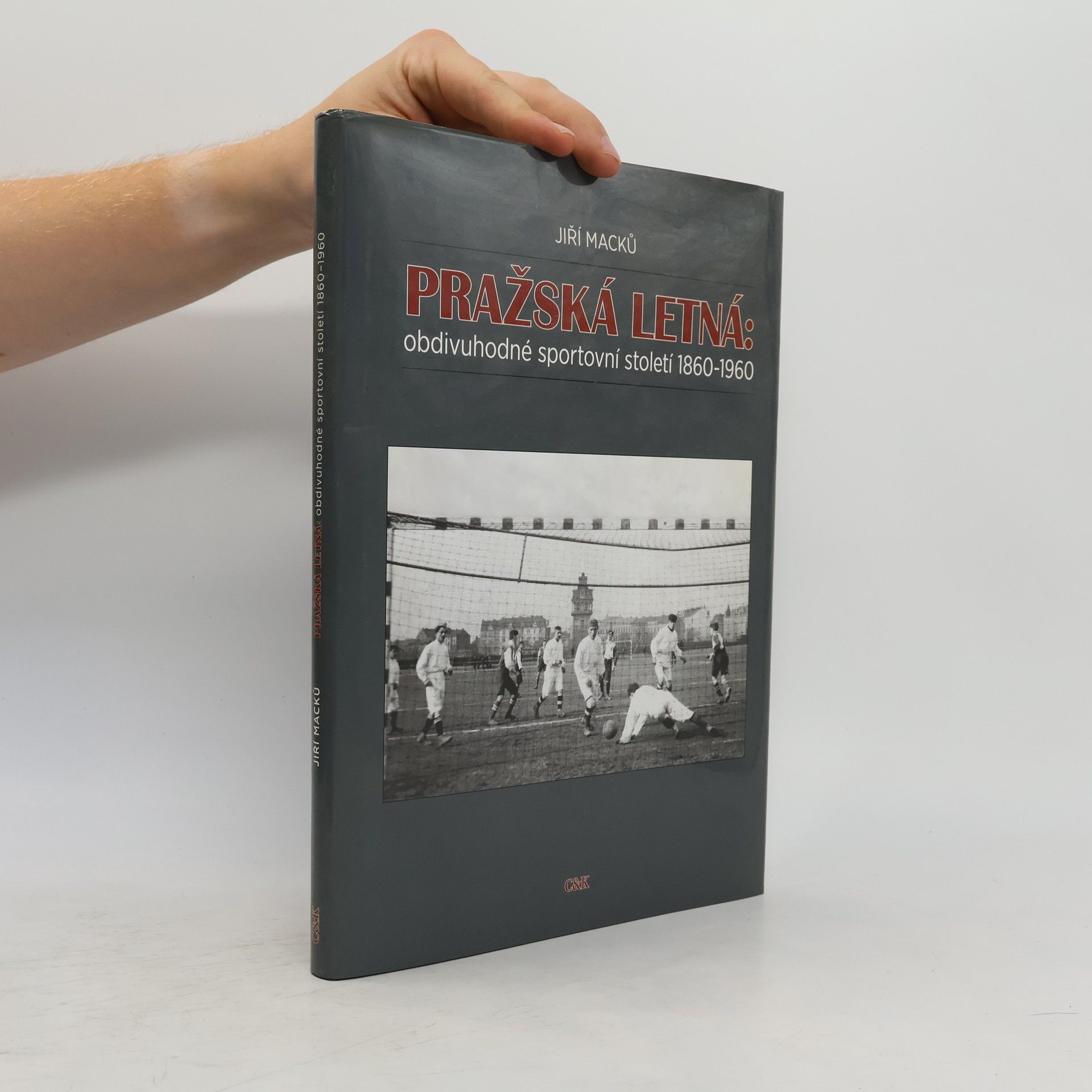 Jiří Macků Pražská Letná. Obdivuhodné sportovní století 1860-1960