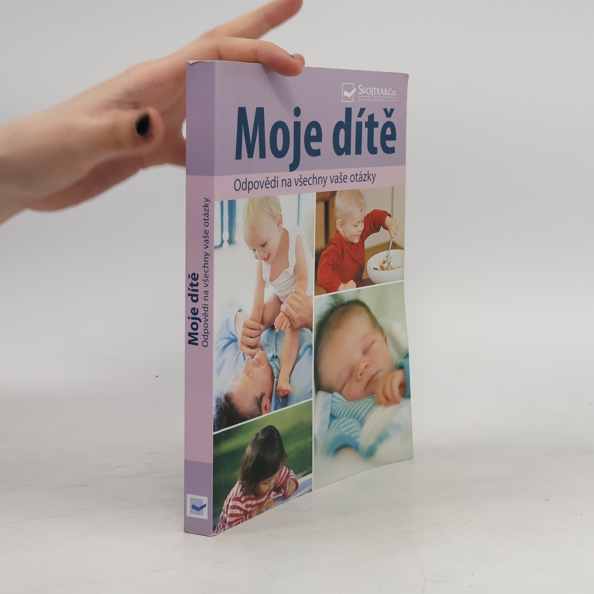 Various authors Moje dítě : odpovědi na všechny vaše otázky