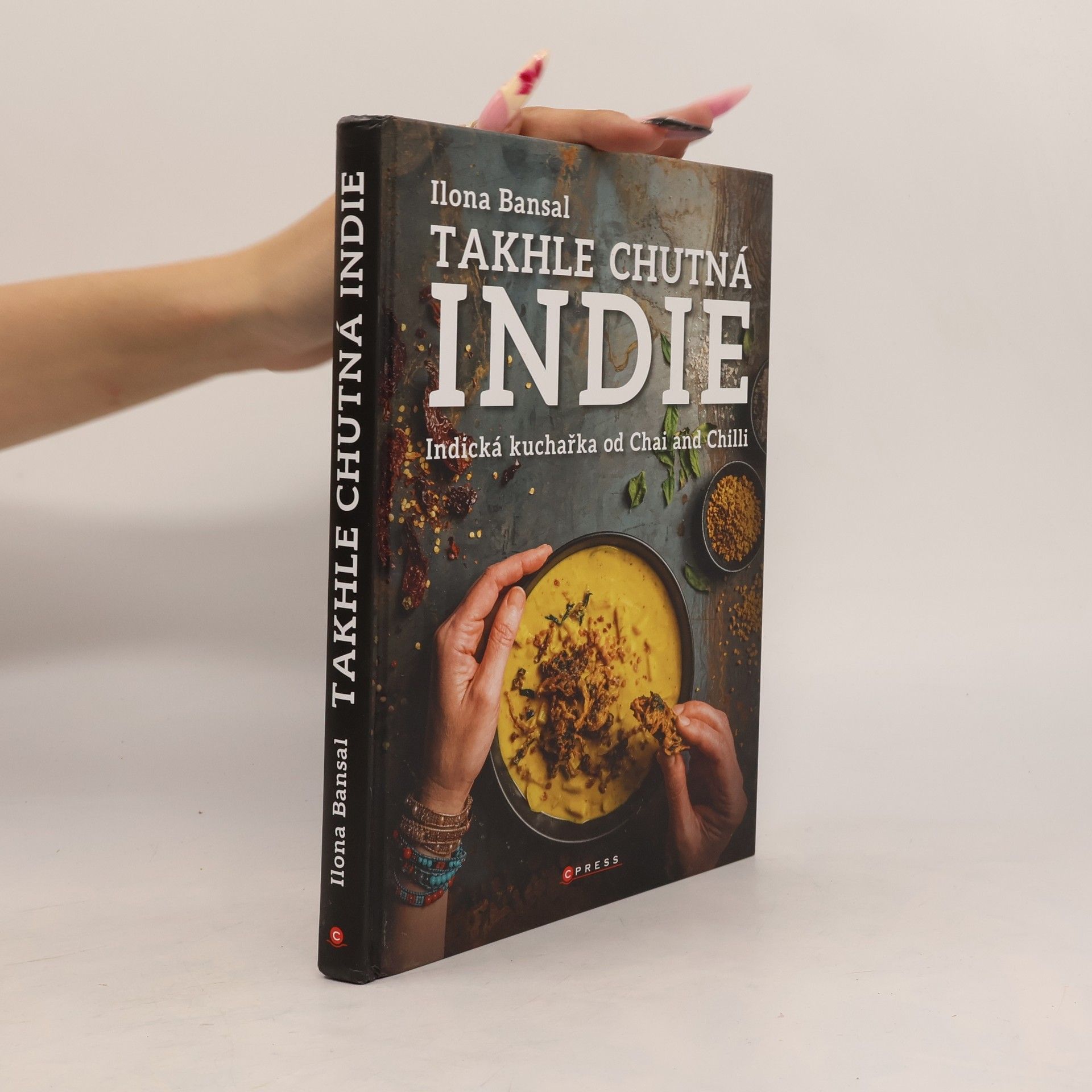 Ilona Bansal Takhle chutná Indie. Indická kuchařka od Chai and Chilli