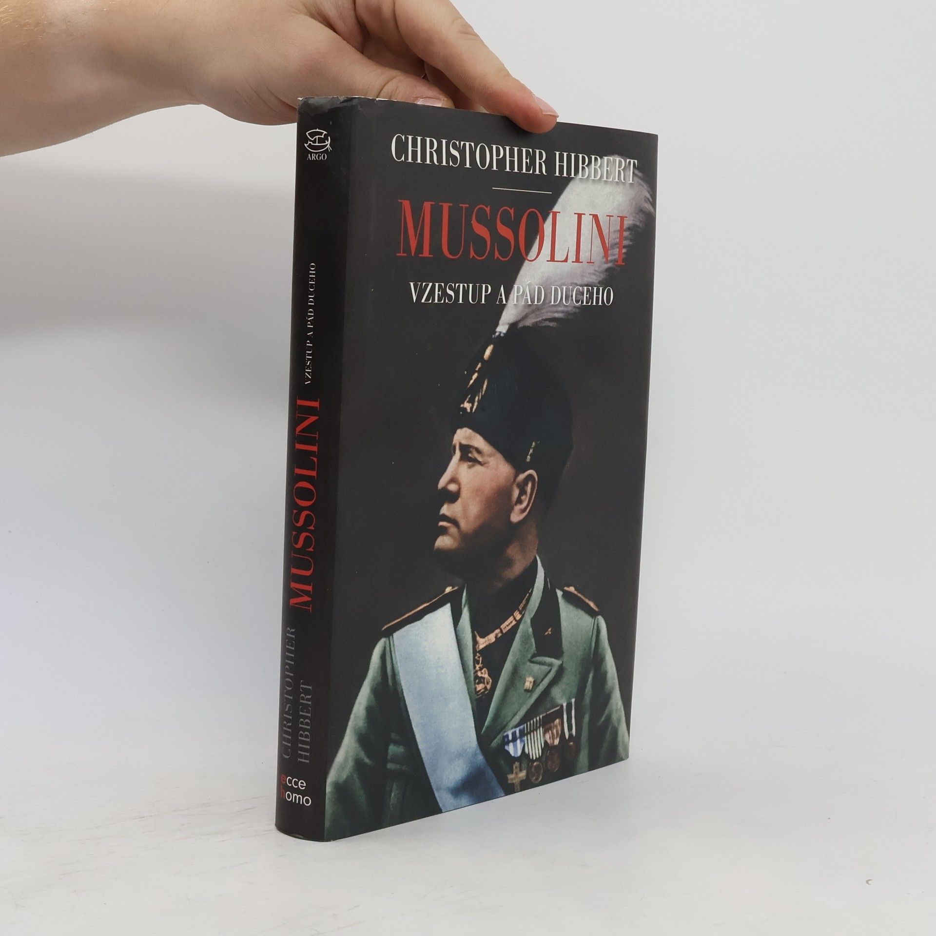 Christopher Hibbert Mussolini: Vzestup a pád duceho