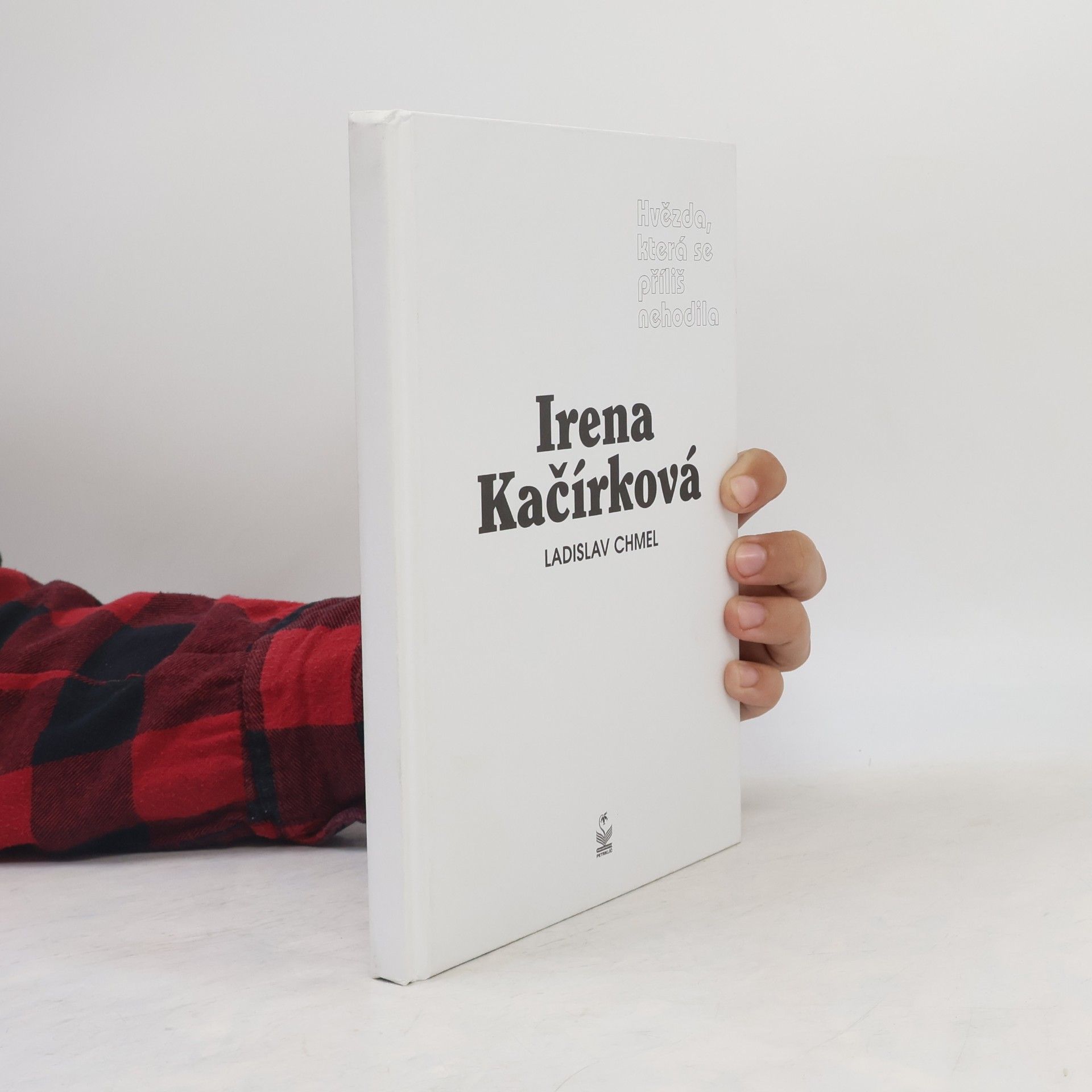 Ladislav Chmel Irena Kačírková. Hvězda, která se příliš nehodila.
