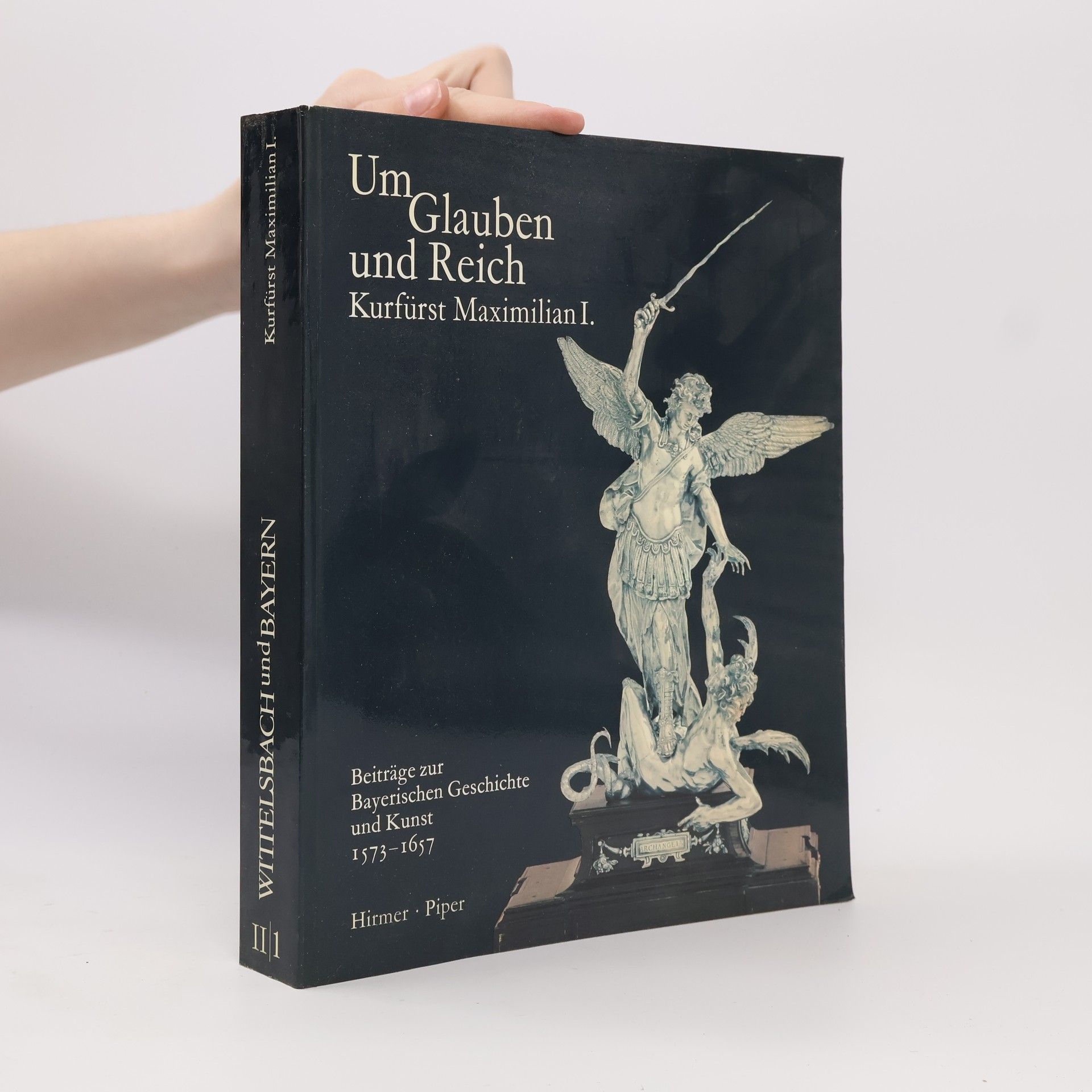 Hubert Glaser Wittelsbach und Bayern II/1. Um Glauben und Reich. Kurfürst Maximilian I.