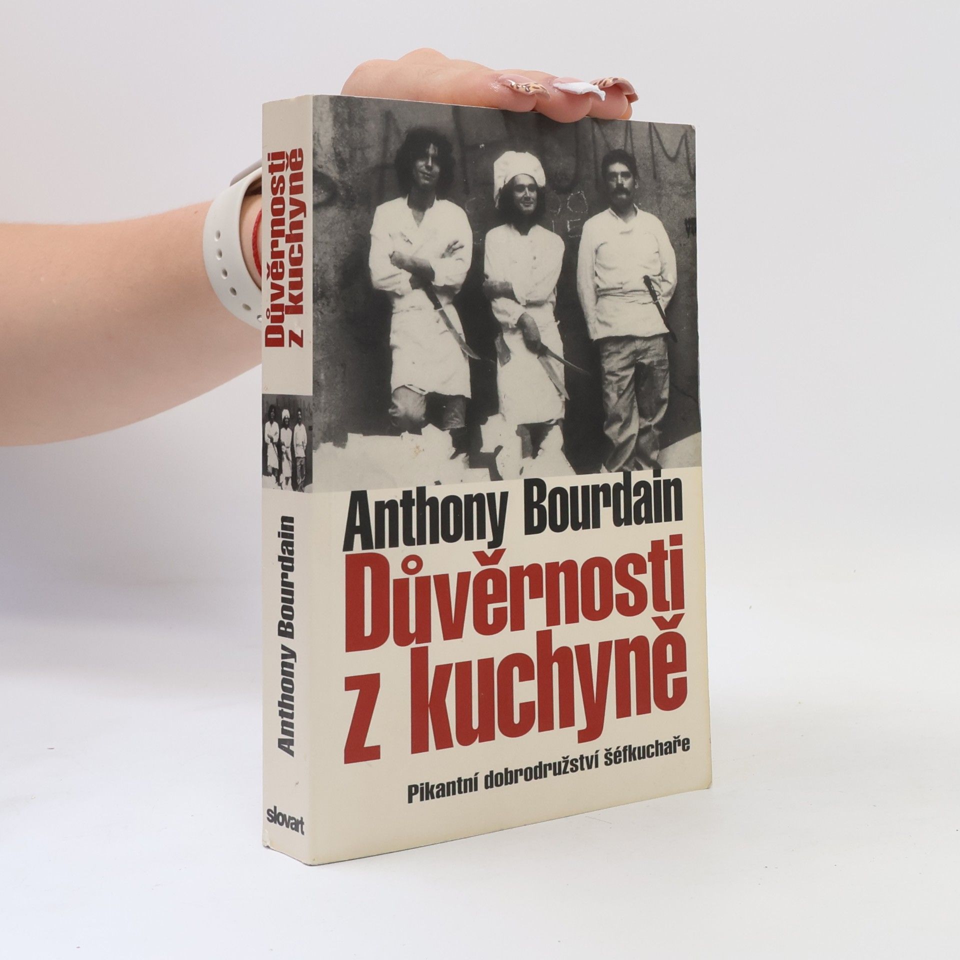 Anthony Bourdain Důvěrnosti z kuchyně : pikantní dobrodružství šéfkuchaře