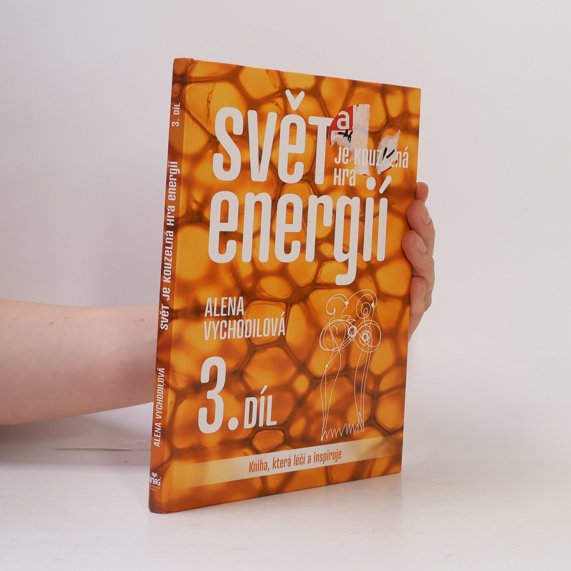 Alena Vychodilová Svět je kouzelná hra energií: kniha, která léčí a inspiruje. 3. díl