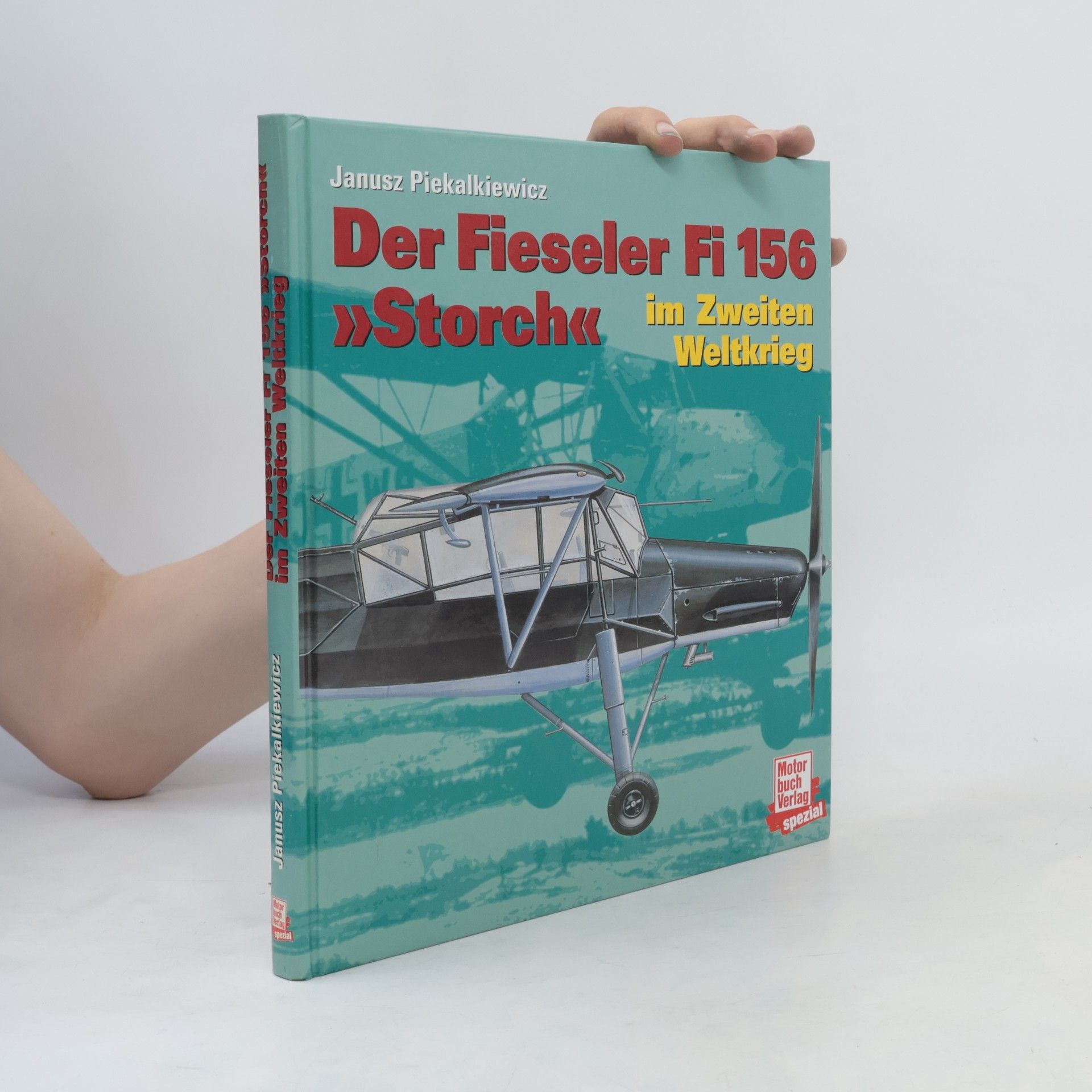 Janusz Piekałkiewicz Fieseler Fi 156 [hundertsechsundfünfzig] Storch im Zweiten Weltkrieg