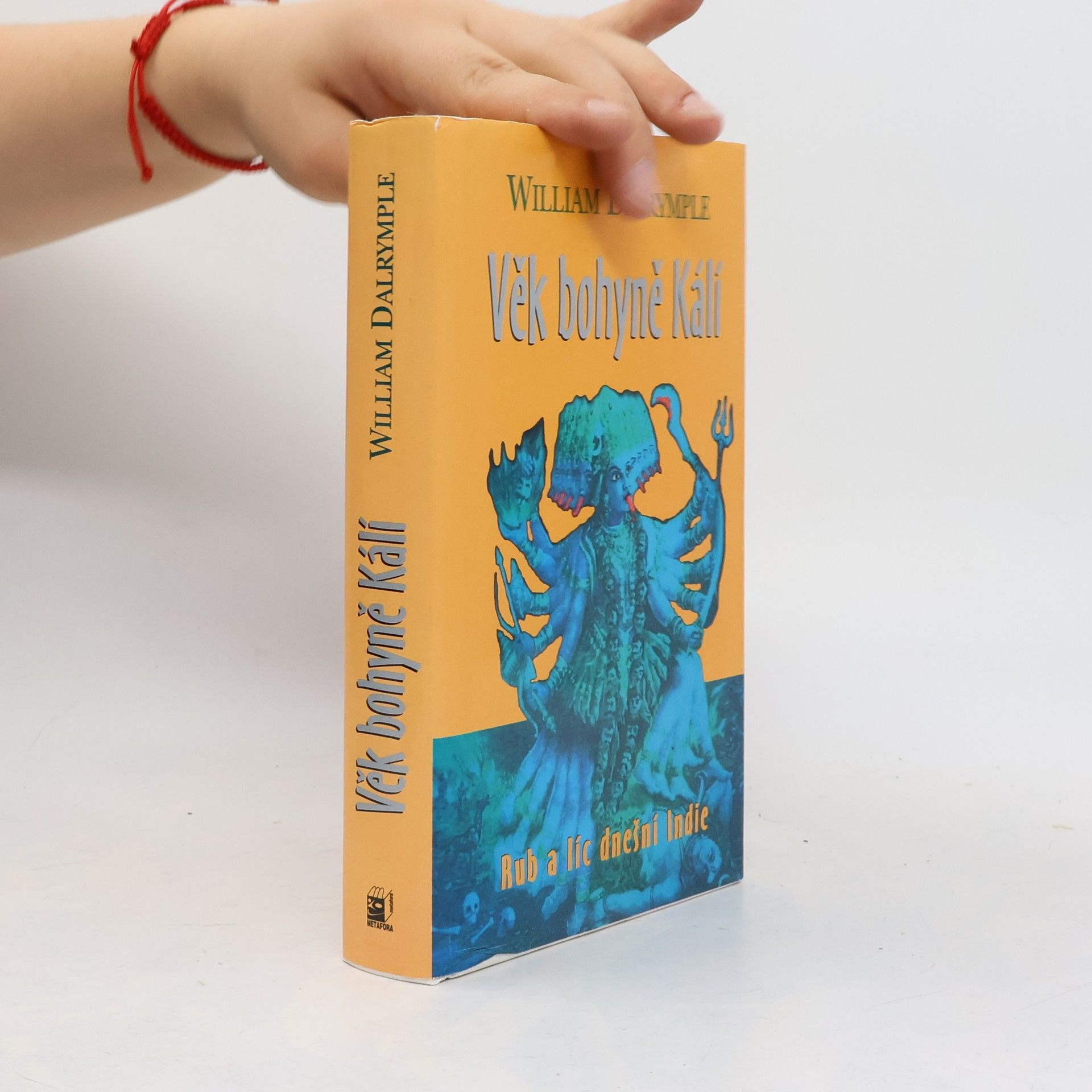 William Dalrymple Věk bohyně Kálí : cesty po Indii a setkání s lidmi