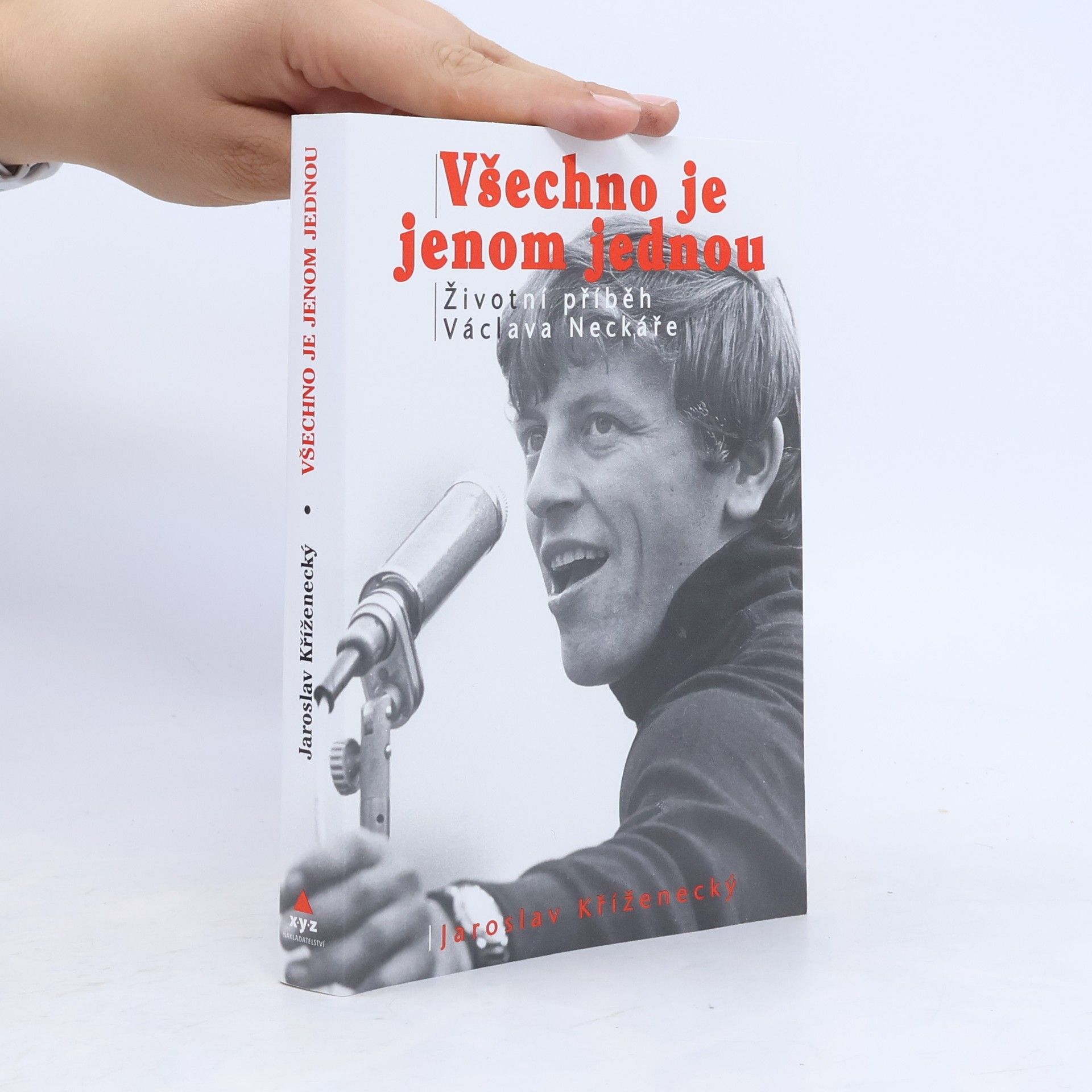 Jaroslav Kříženecký Všechno je jenom jednou: Neautorizovaný příběh Václava Neckáře