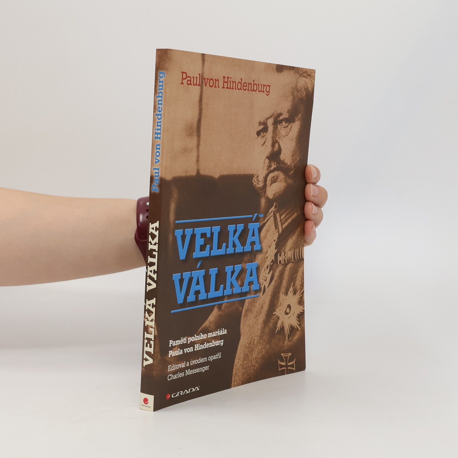 Charles Messenger Velká válka. Paměti polního maršála Paula von Hindenburg