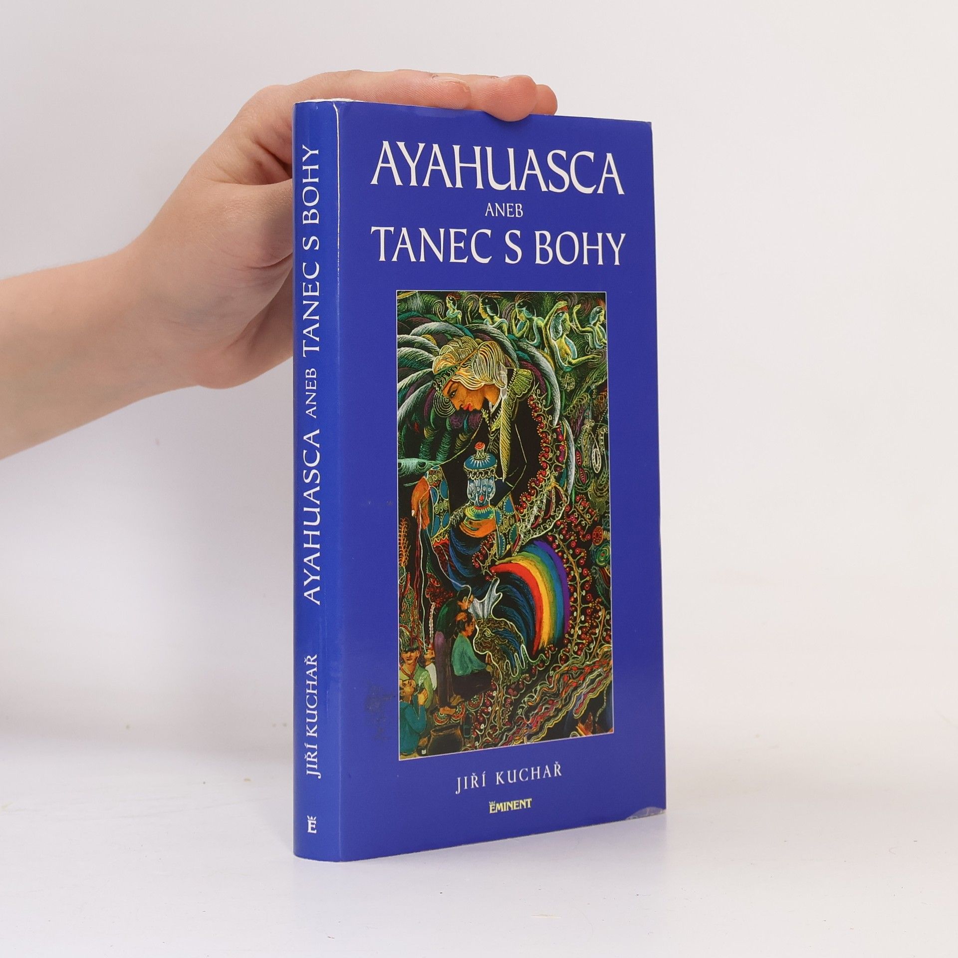 Jiří Kuchař Ayahuasca, aneb, Tanec s bohy