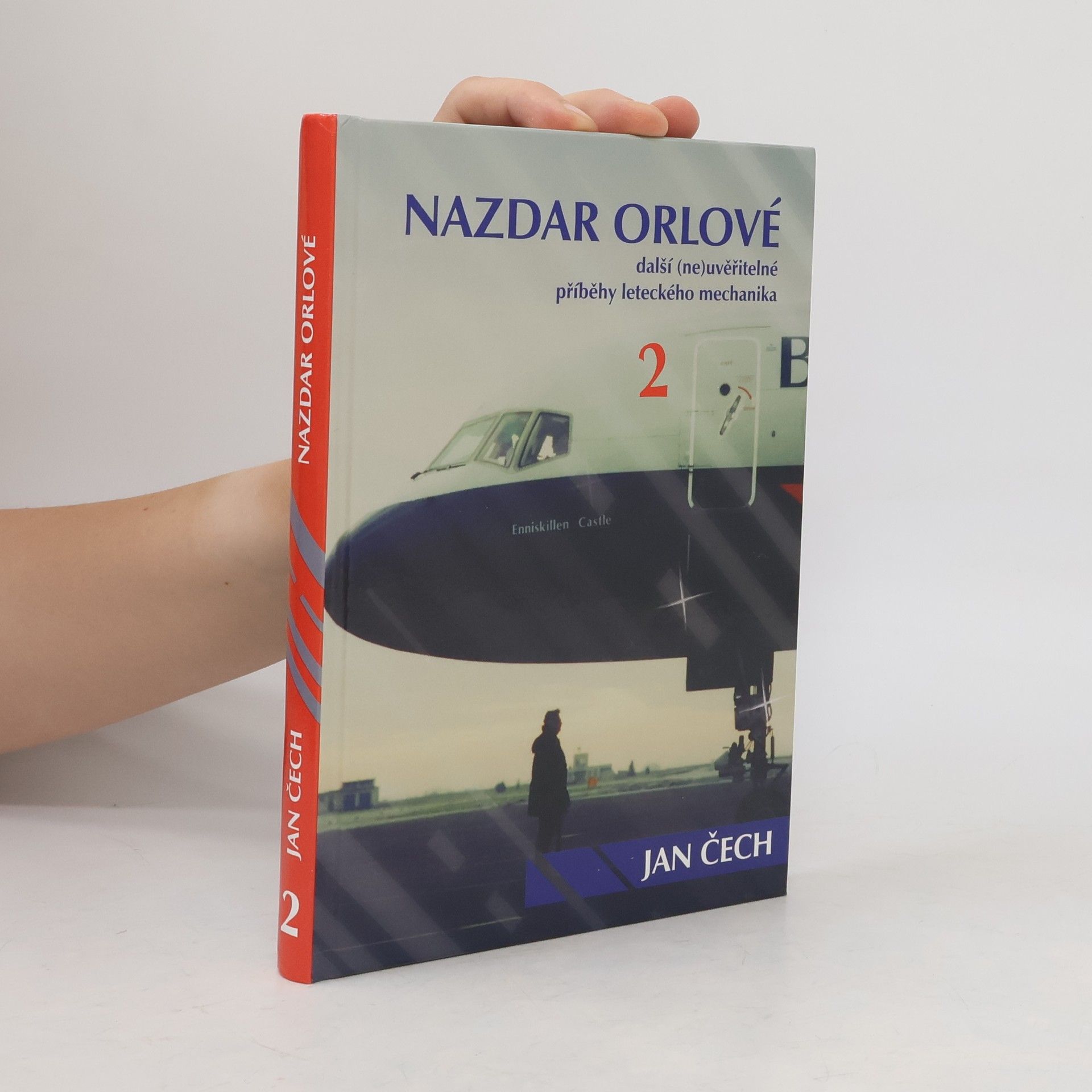 Jan Čech Nazdar orlové. Další (ne)uvěřitelné příběhy leteckého mechanika