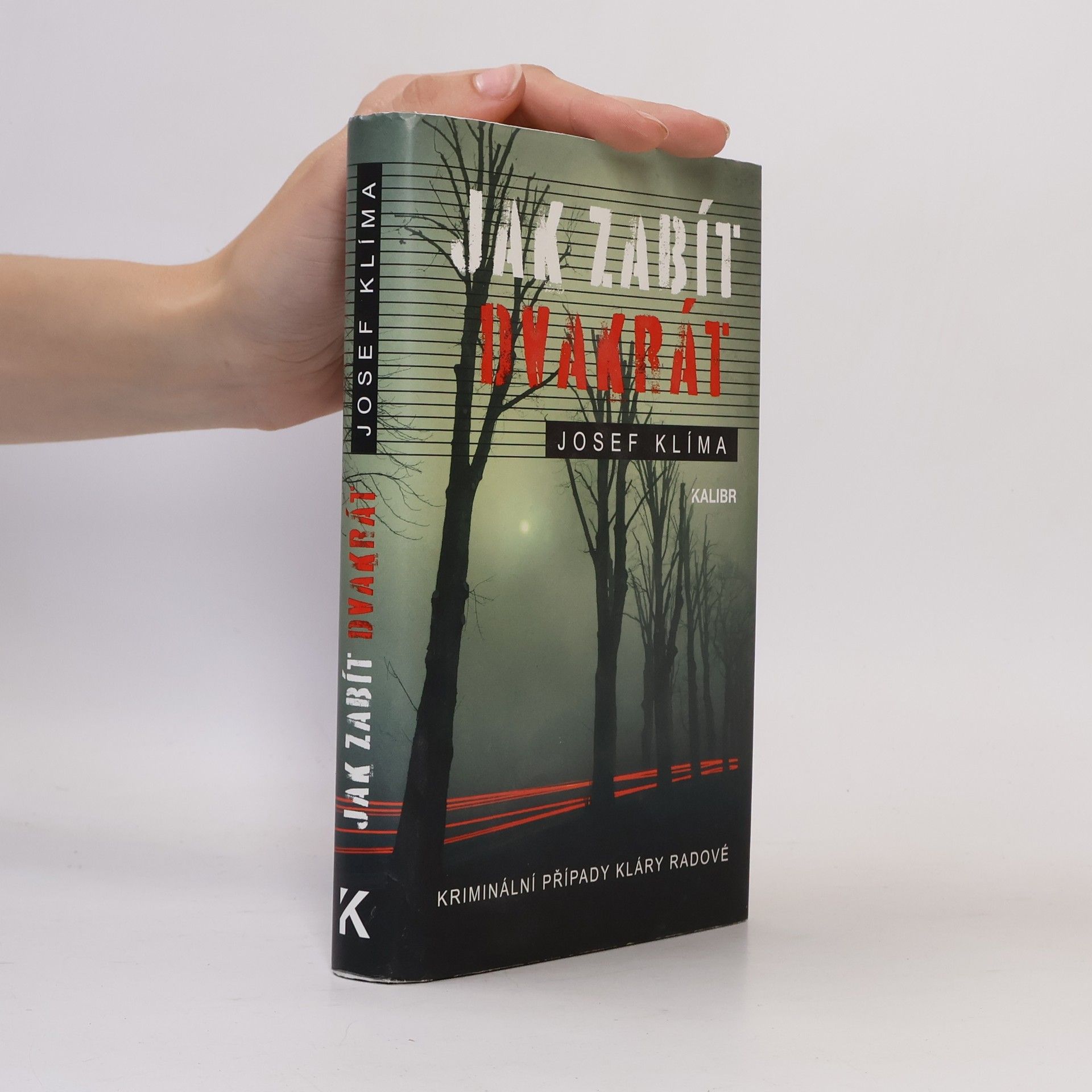 Josef Klíma Jak zabít dvakrát : kriminální případy Kláry Radové