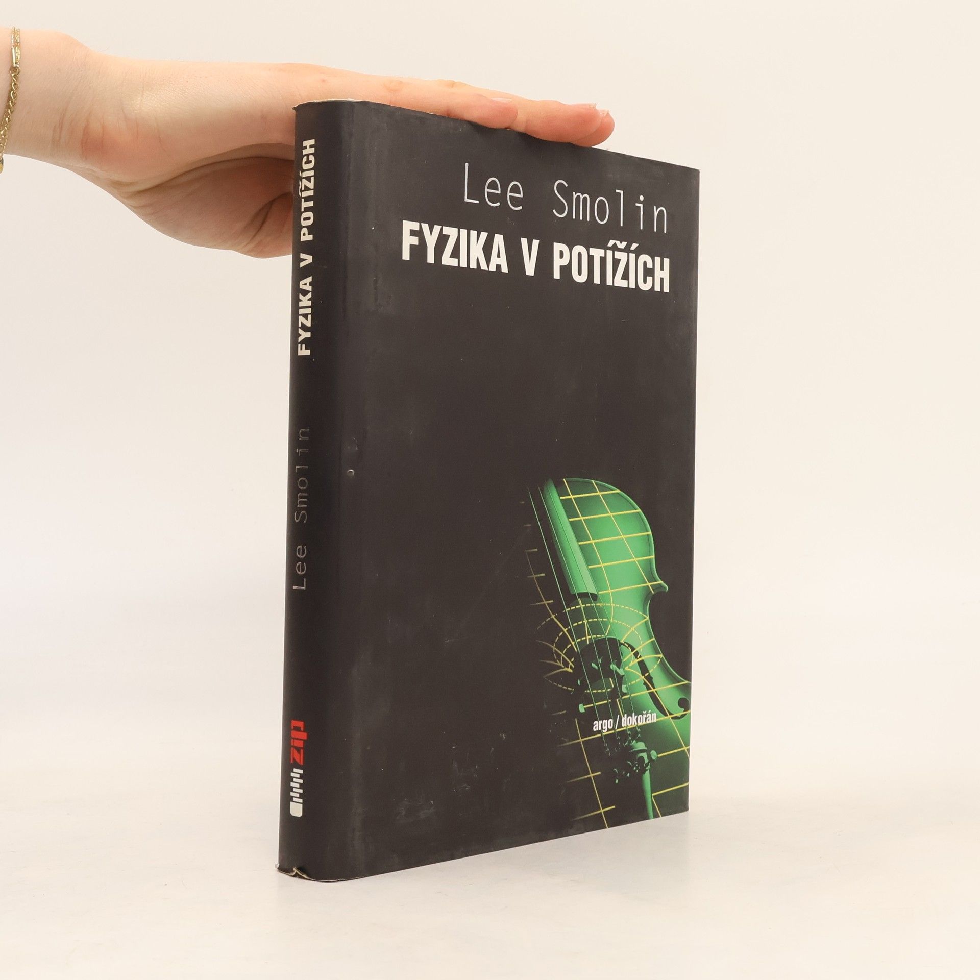 Lee Smolin Fyzika v potížích. Vzestup teorie strun, úpadek vědecké metody a co bude dál