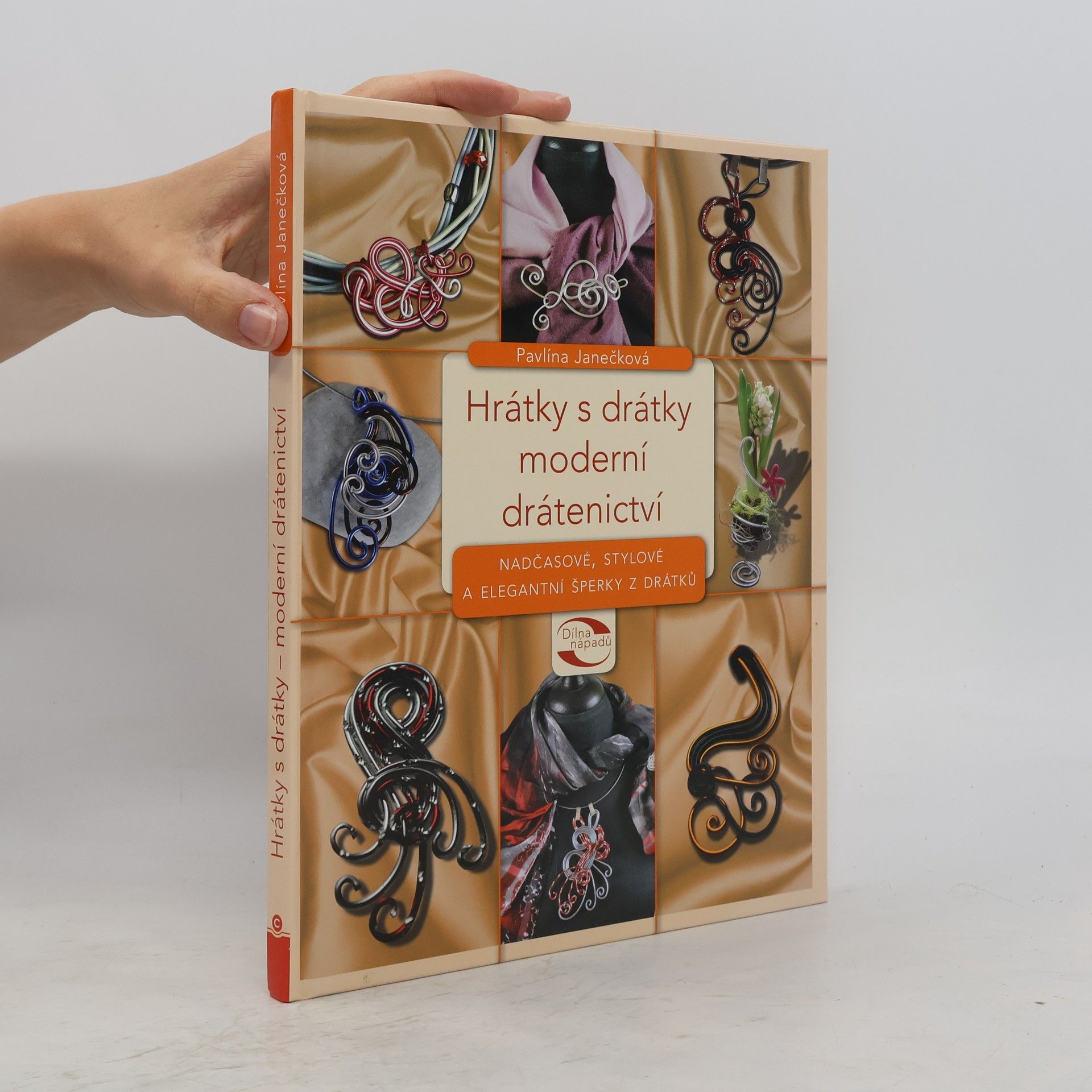 Pavlína Janečková Hrátky s drátky - moderní drátenictví : nadčasové, stylové a elegantní šperky z drátků