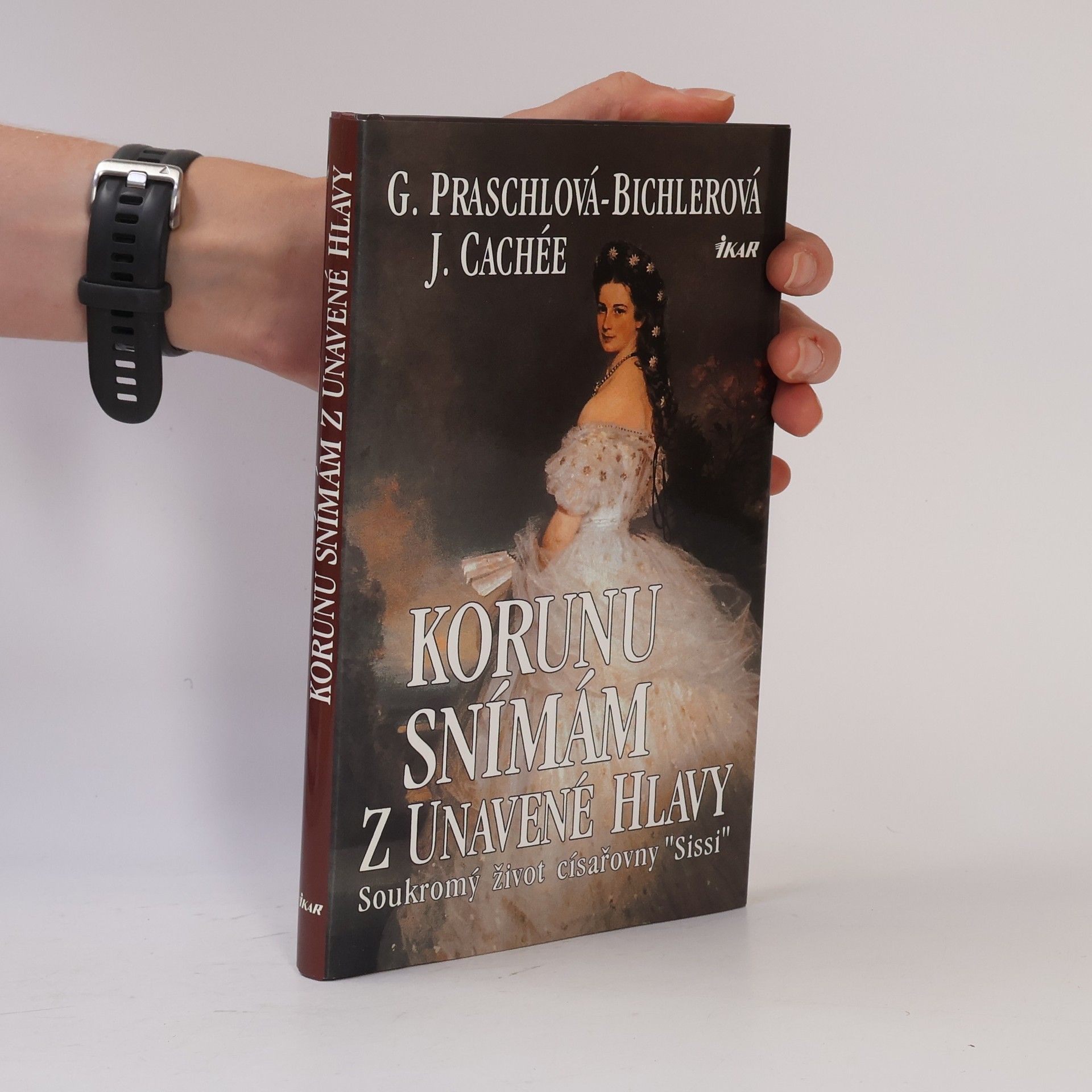 Gabriele Praschl Bichler Korunu snímám z unavené hlavy. Soukromý život císařovny Sissi