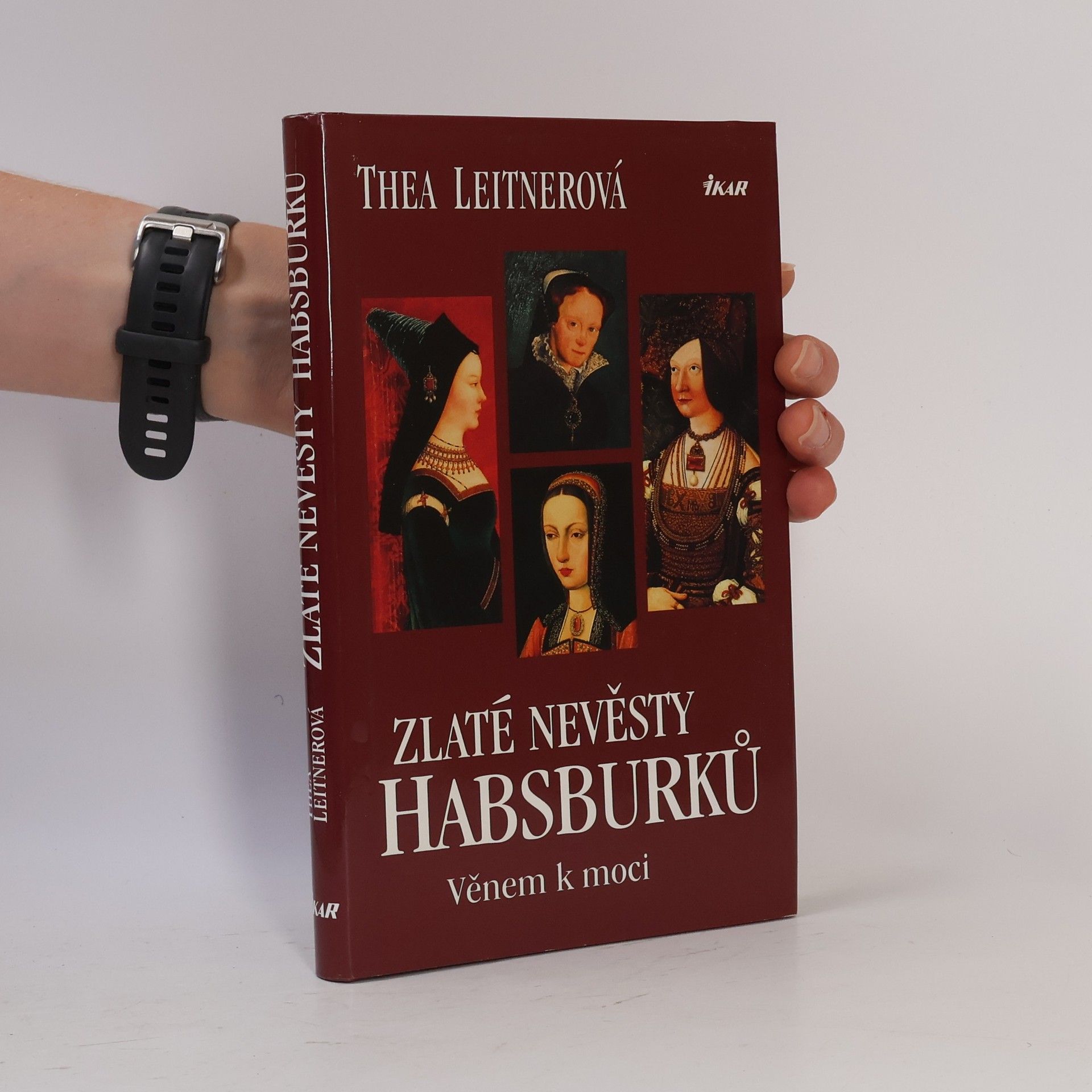 Thea Leitner Zlaté nevěsty Habsburků. Věnem k moci
