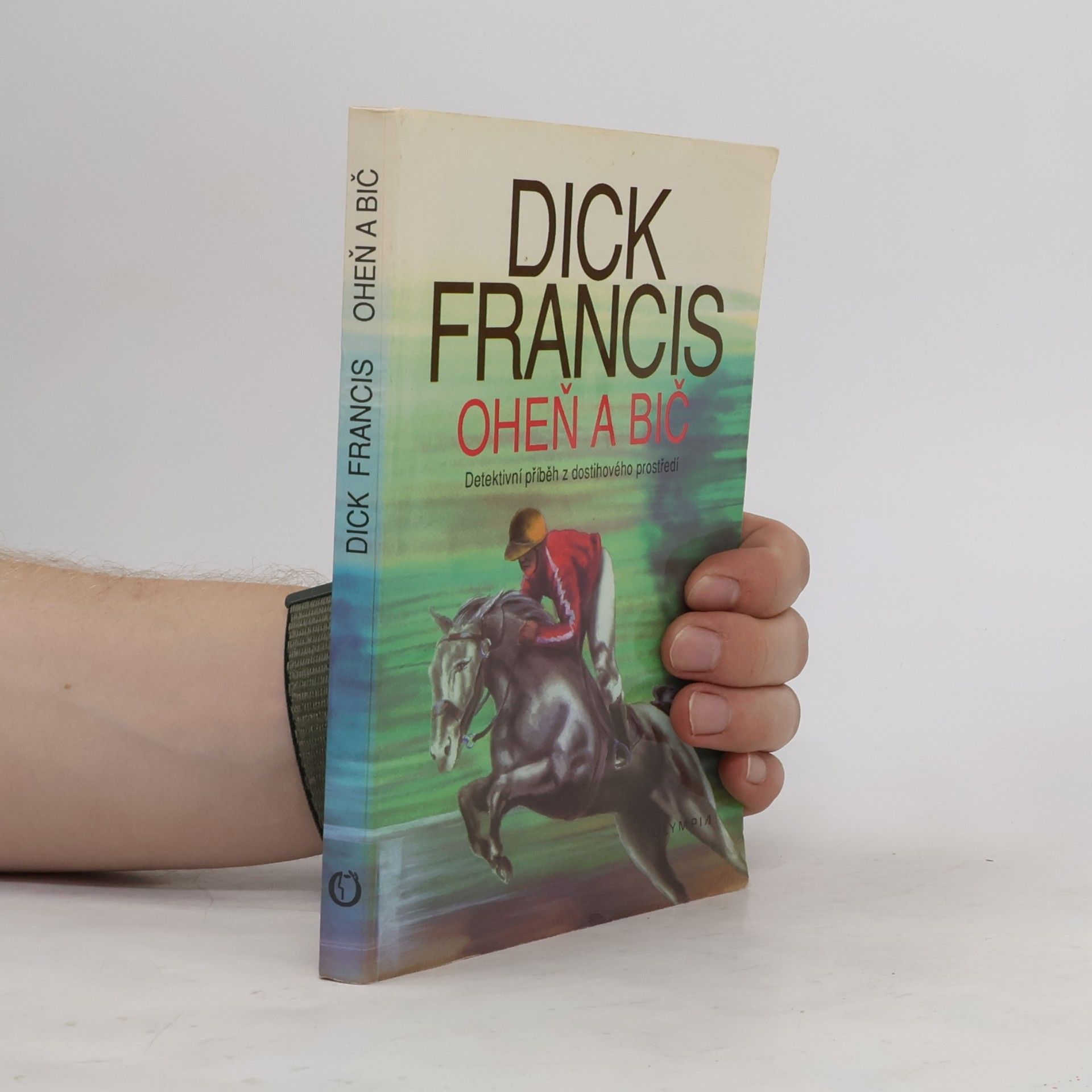 Dick Francis Oheň a bič