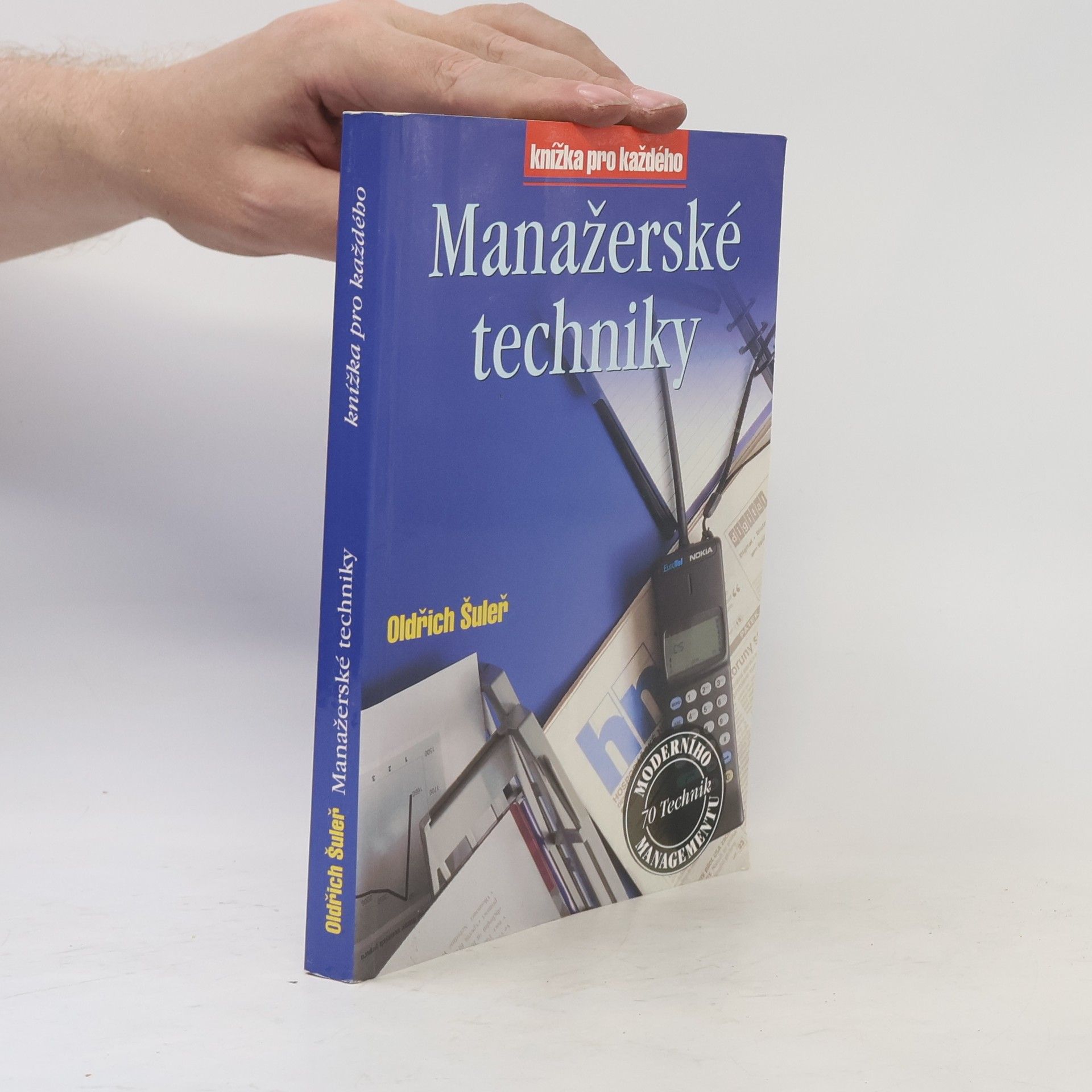 Oldřich Šuleř Manažerské techniky : prognózování, strategická analýza, strategické plánování, řízení podle cílů, delegování, efektivní : porada, krizový management, organizační změna, time management