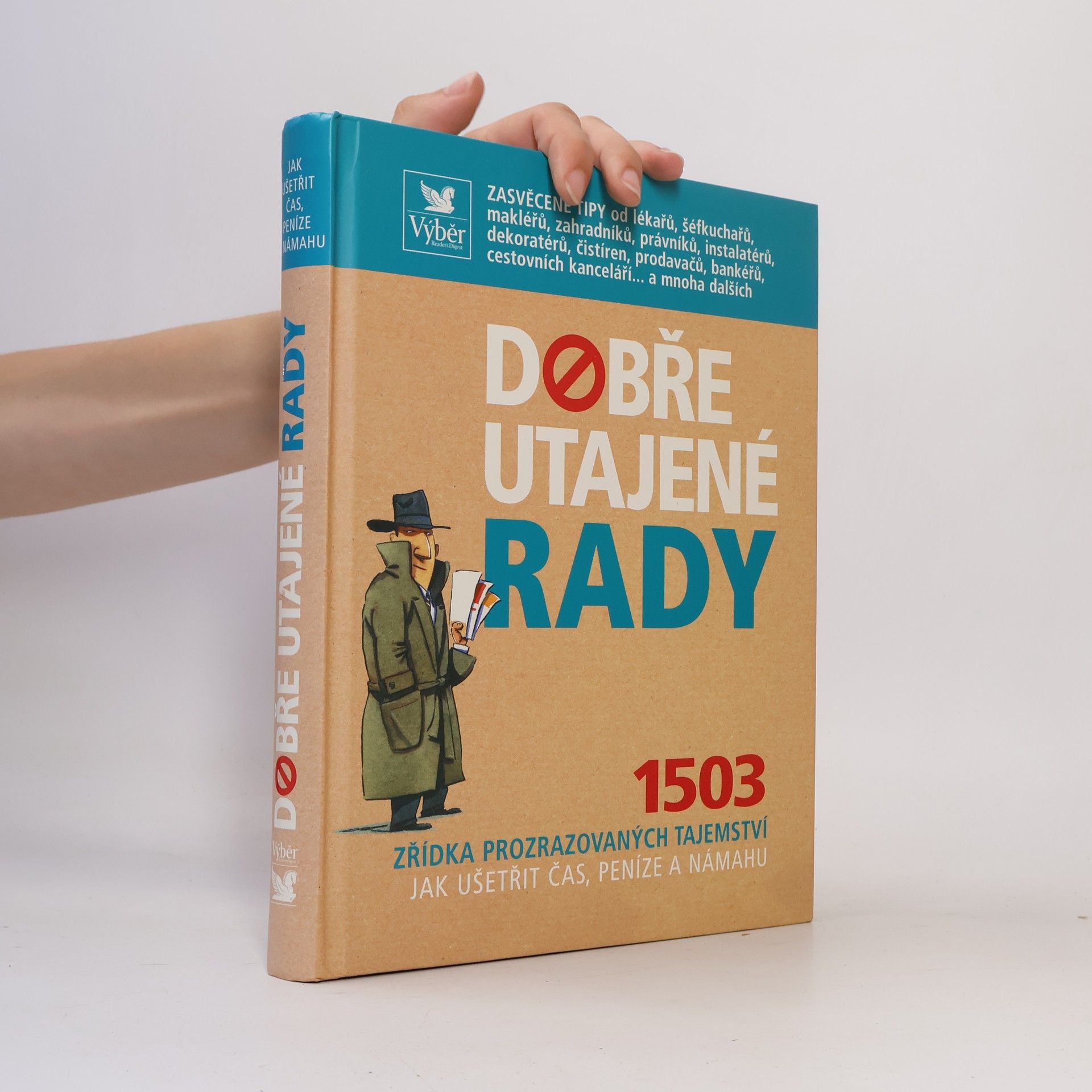 Collectif d'auteurs Dobře utajené rady. 1503 zřídka prozrazovaných tajemství jak ušetřit čas, peníze a námahu