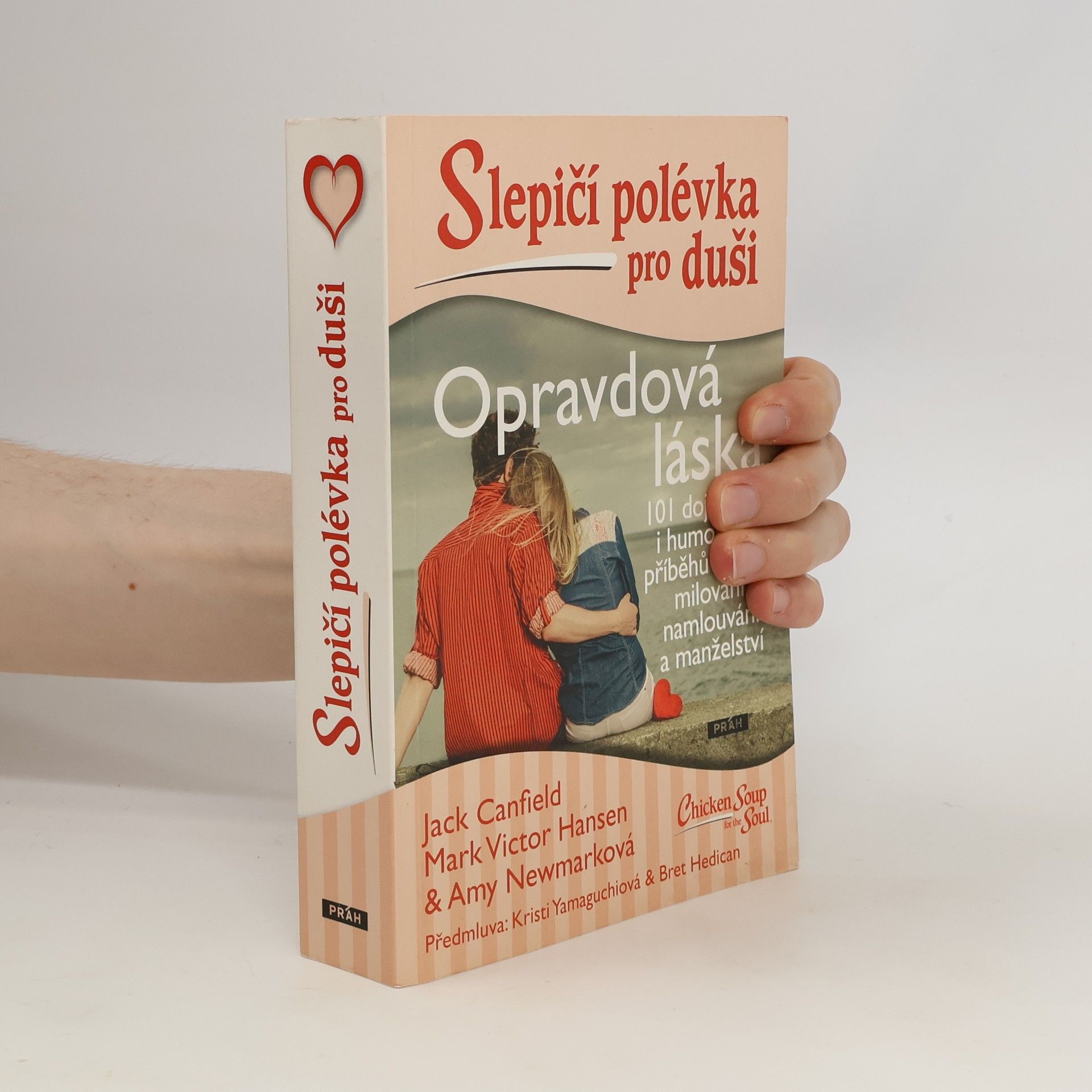 Bret Hedican Opravdová láska : slepičí polévka pro duši : 101 dojemných i humorných příběhů o lásce, milování, namlouvání a manželství