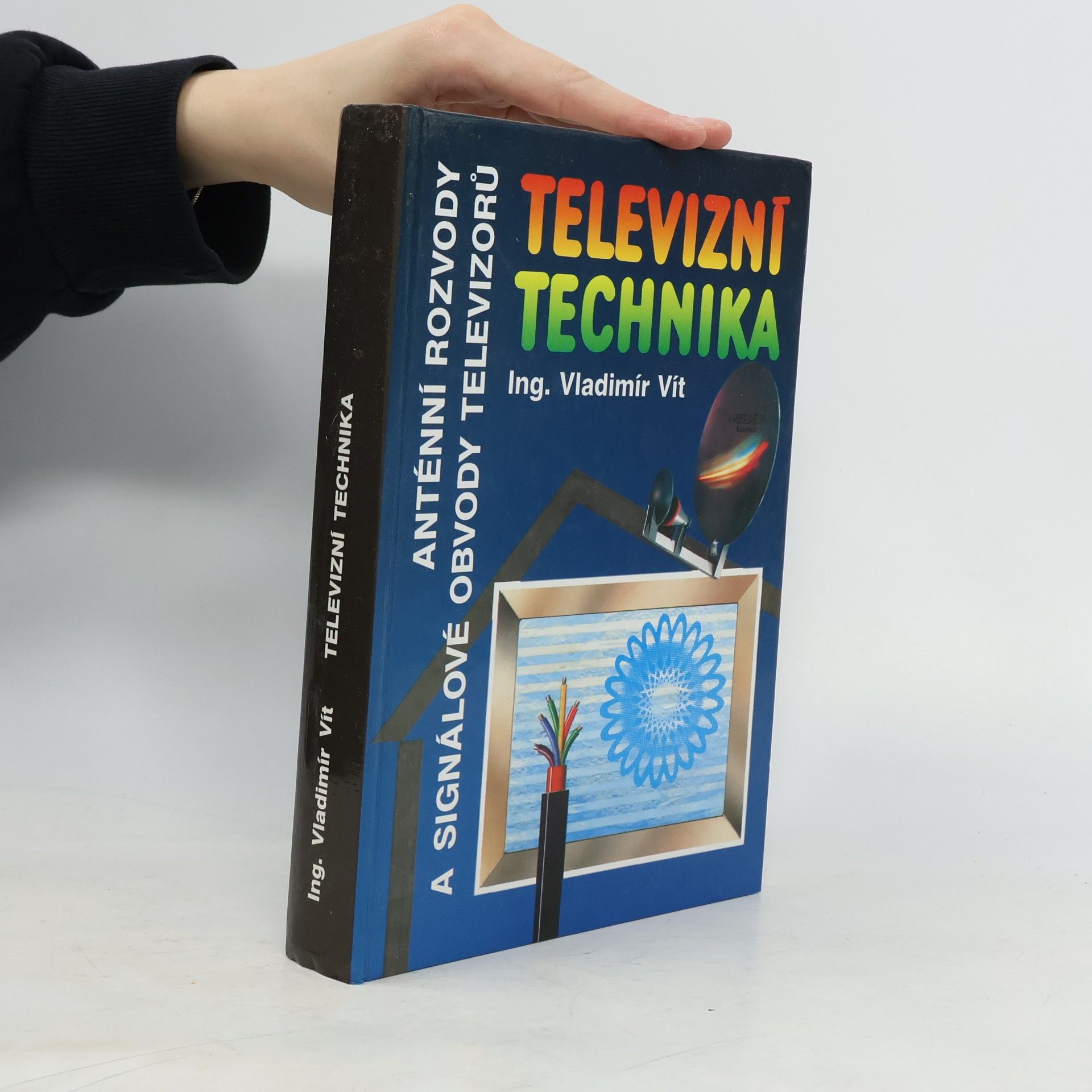 Vladimír Vít Televizní technika : Antény, rozvody televizních signálů, televizní přijímače(signálové obvody)
