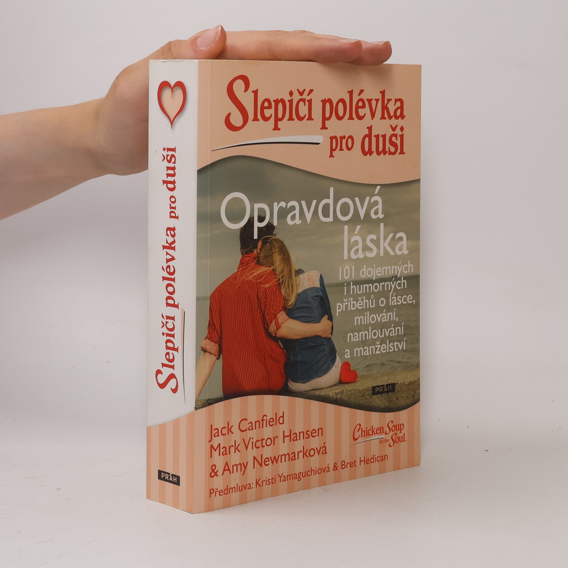 Opravdová láska : slepičí polévka pro duši : 101 dojemných i humorných příběhů o lásce, milování, namlouvání a manželství