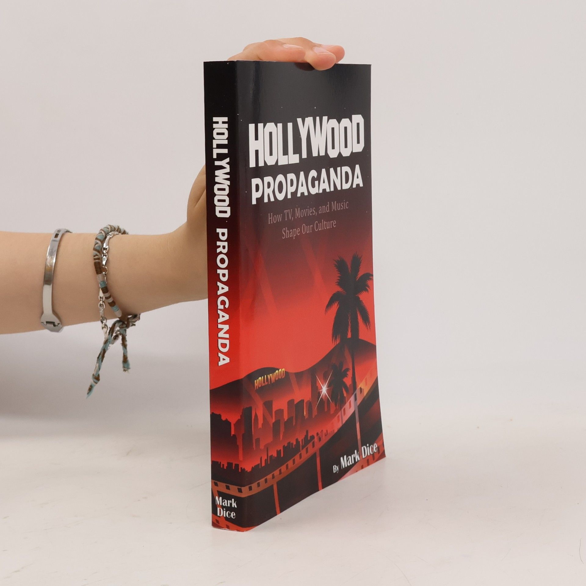 Mark Dice Hollywood Propaganda: How TV, Movies, and Music Shape Our Culture