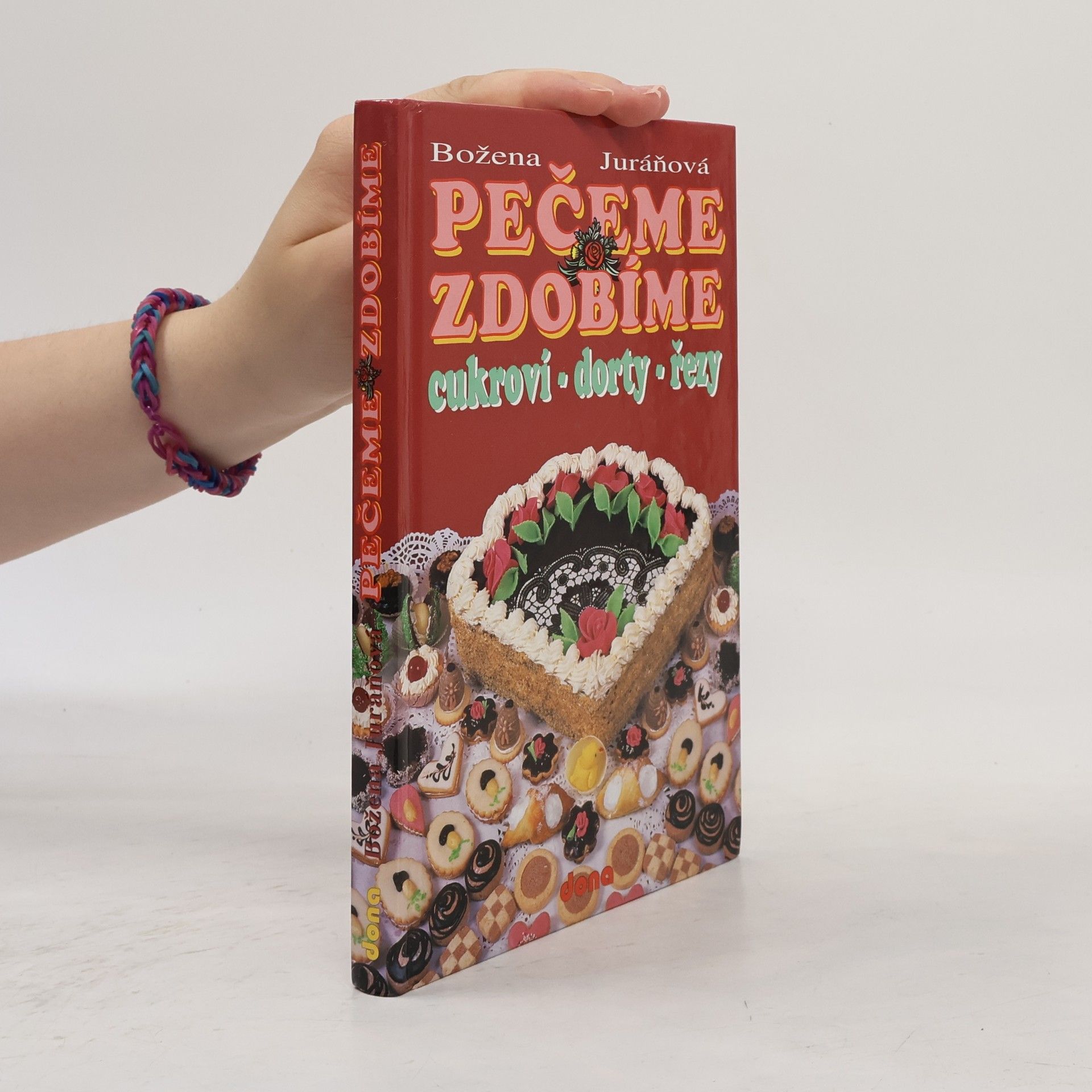 Božena Juráňová Pečeme, zdobíme - cukroví, dorty, řezy