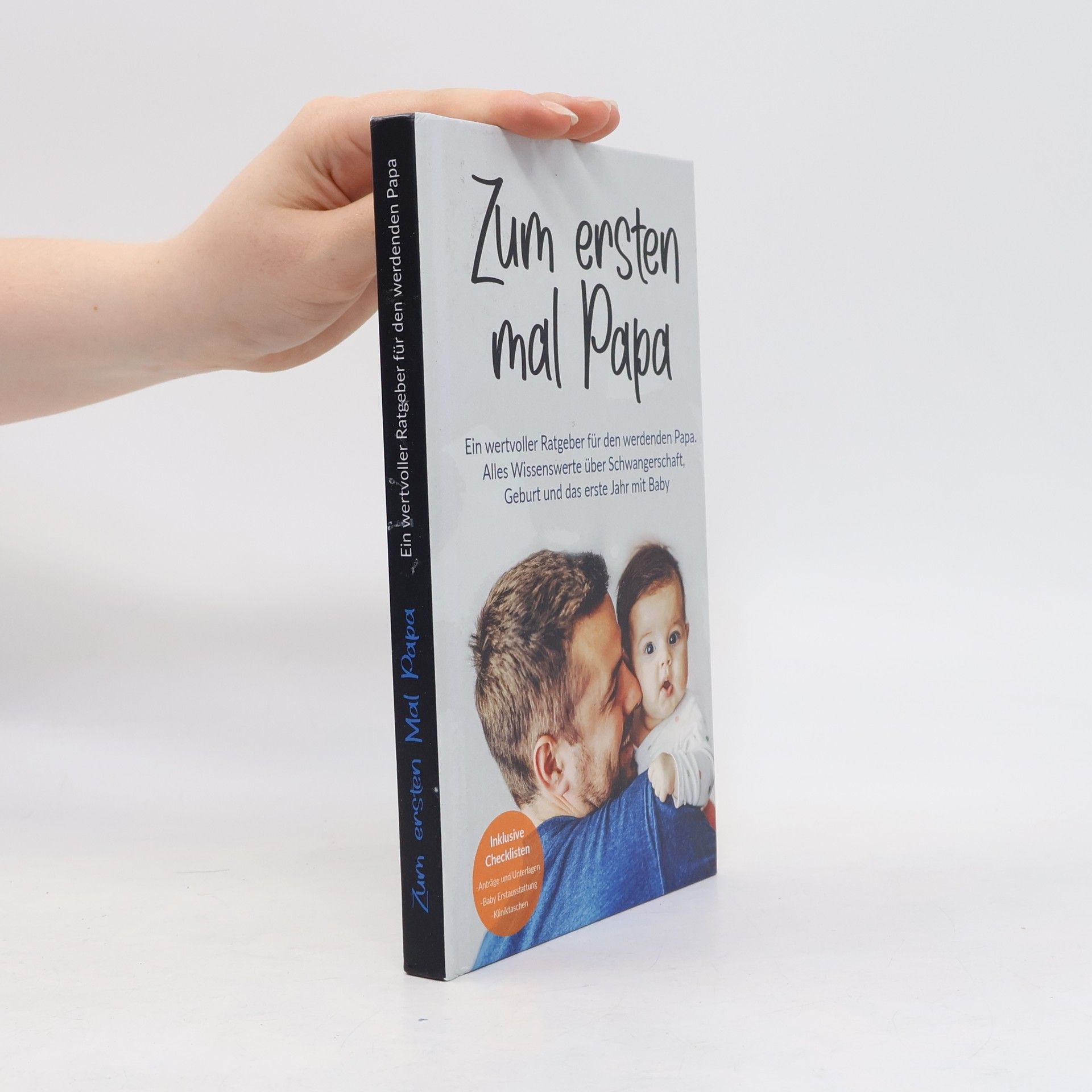 Nicole Neujahr Zum ersten Mal Papa: Ein wertvoller Ratgeber für den werdenden Papa. Alles Wissenswerte über Schwangerschaft, Geburt und das erste Jahr mit Baby