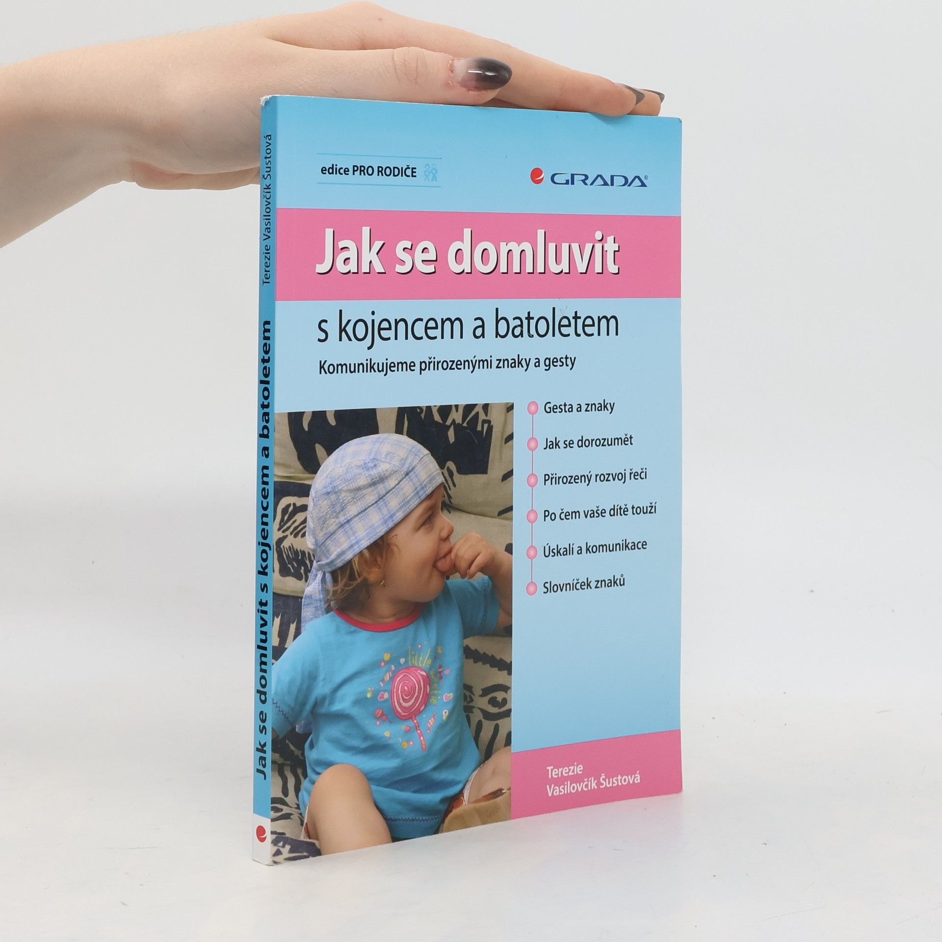 Terezie Vasilovčík Šustová Jak se domluvit s kojencem a batoletem. Komunikujeme přirozenými znaky a gesty