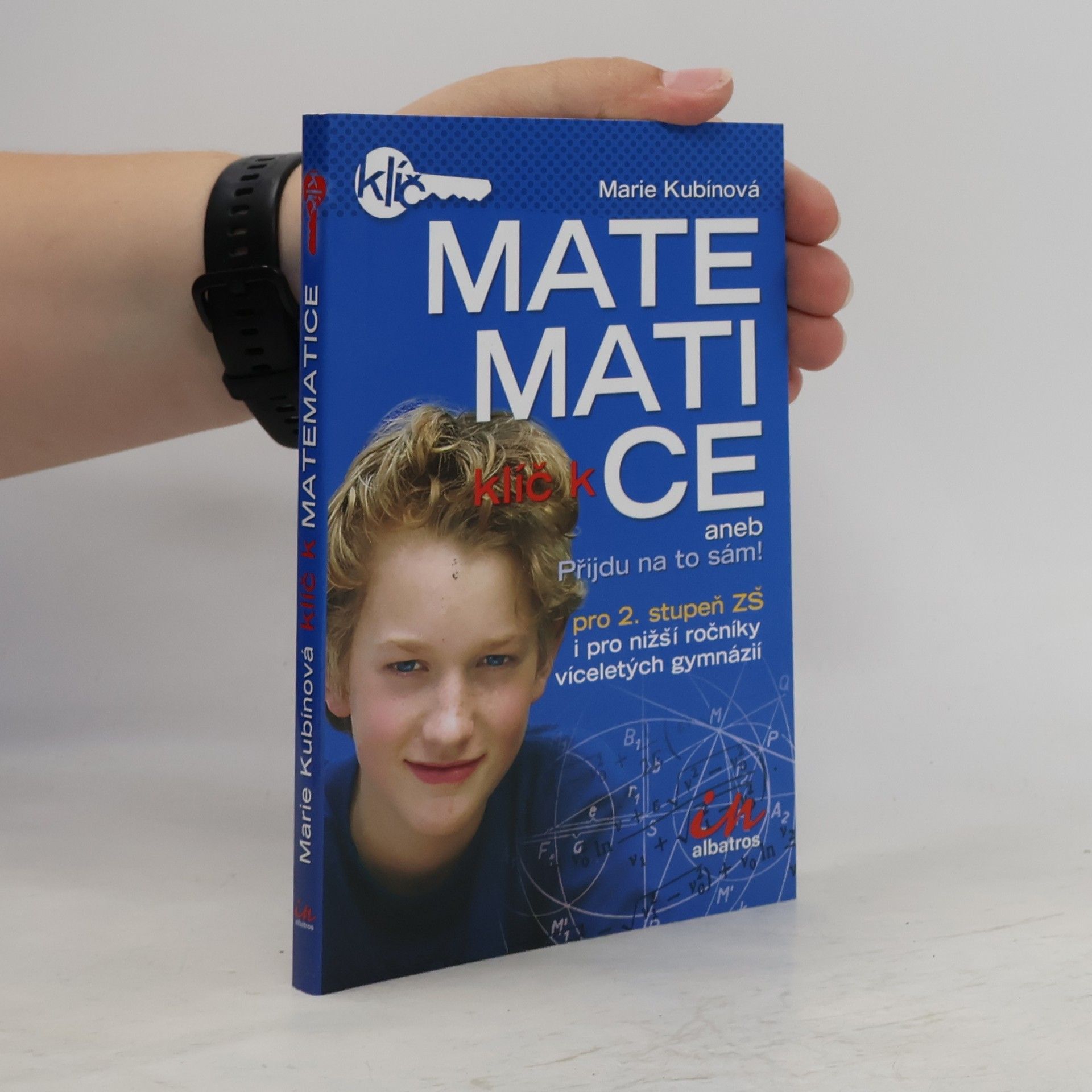 Daniel Smrž Klíč k matematice aneb Přijdu na to sám! . Pro 2. stupeň ZŠ i pro nižší ročníky víceletých gymnázií