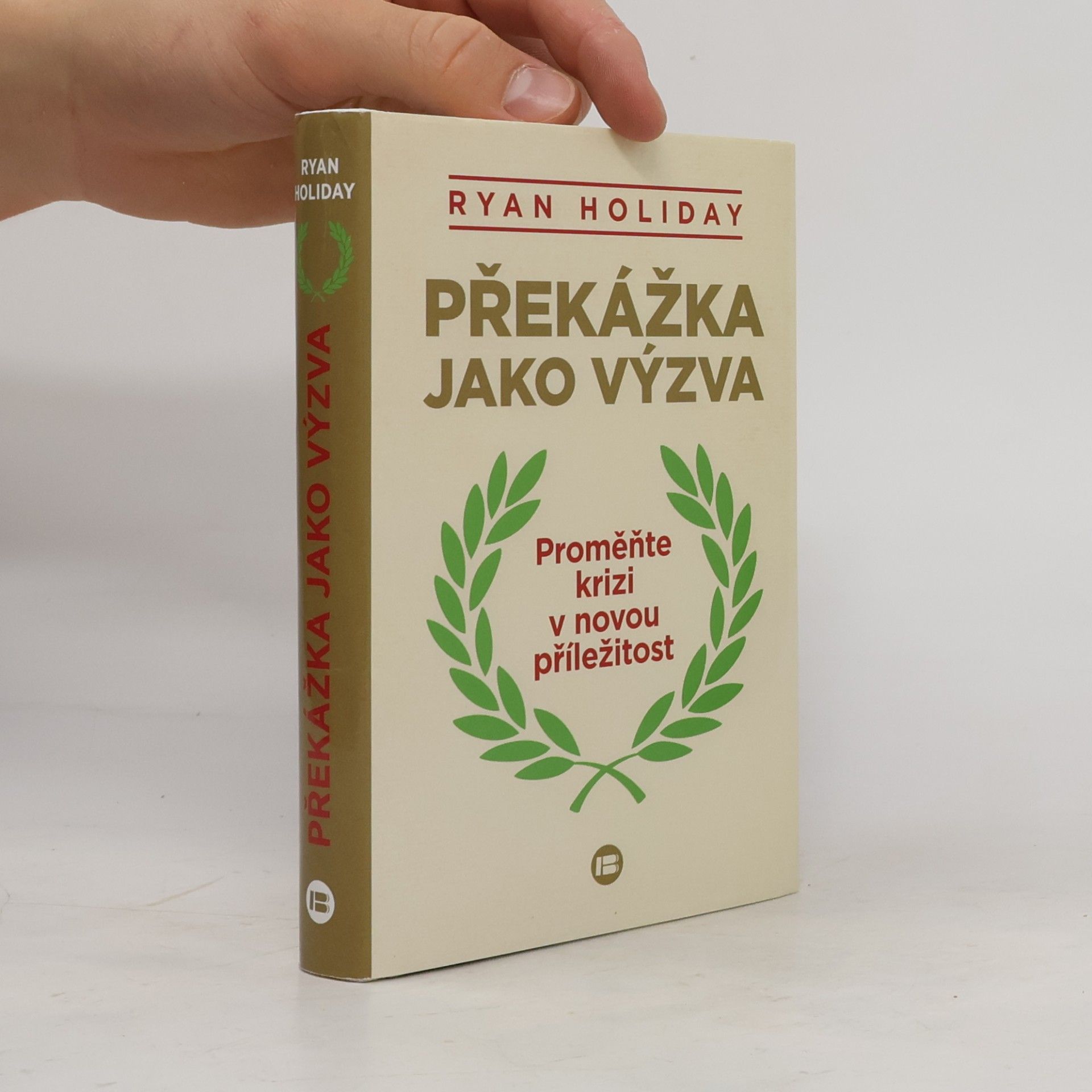 Ryan Holiday Překážka jako výzva : proměňte krizi v novou příležitost