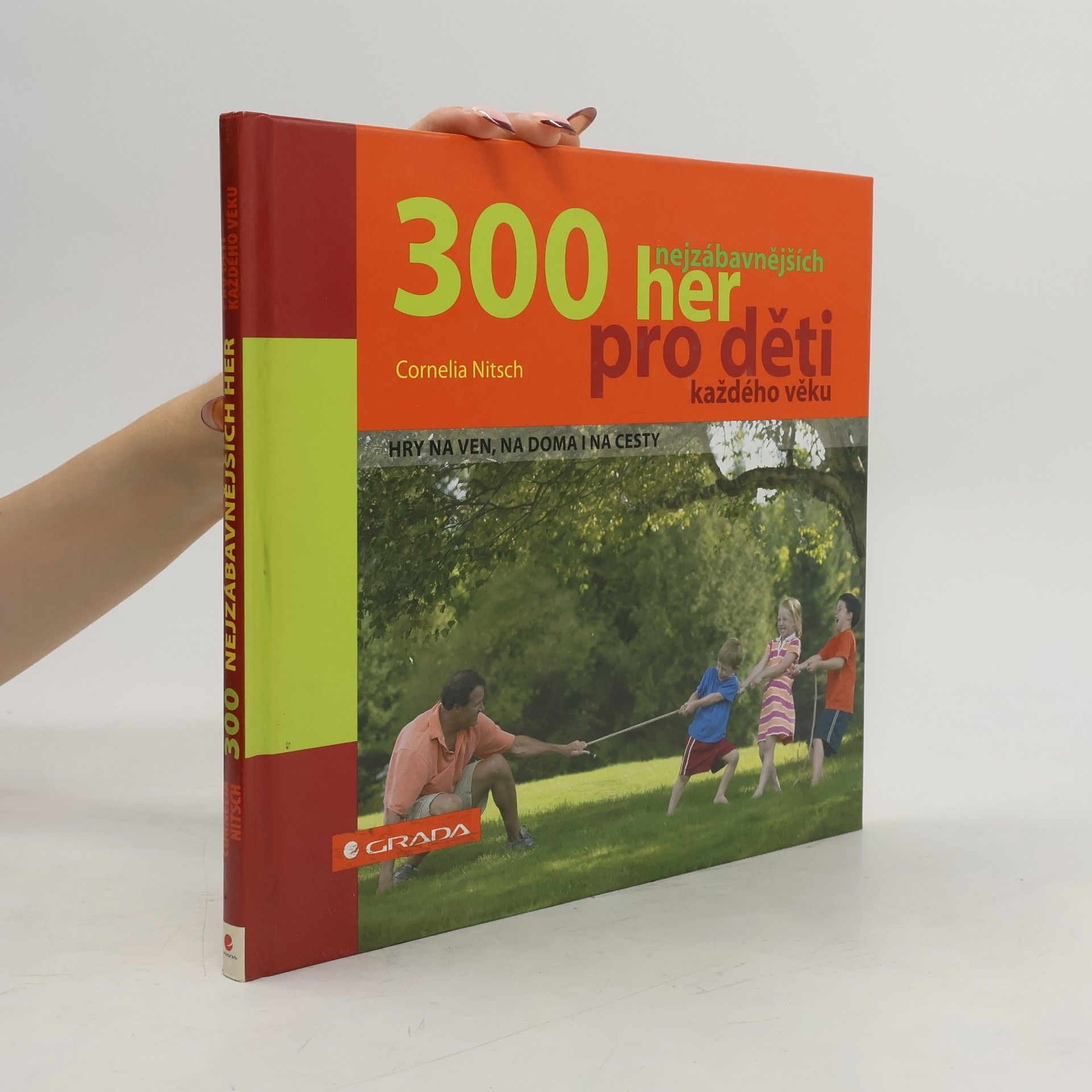 300 nejzábavnějších her pro děti každého věku. Hry na ven, na doma i na cesty
