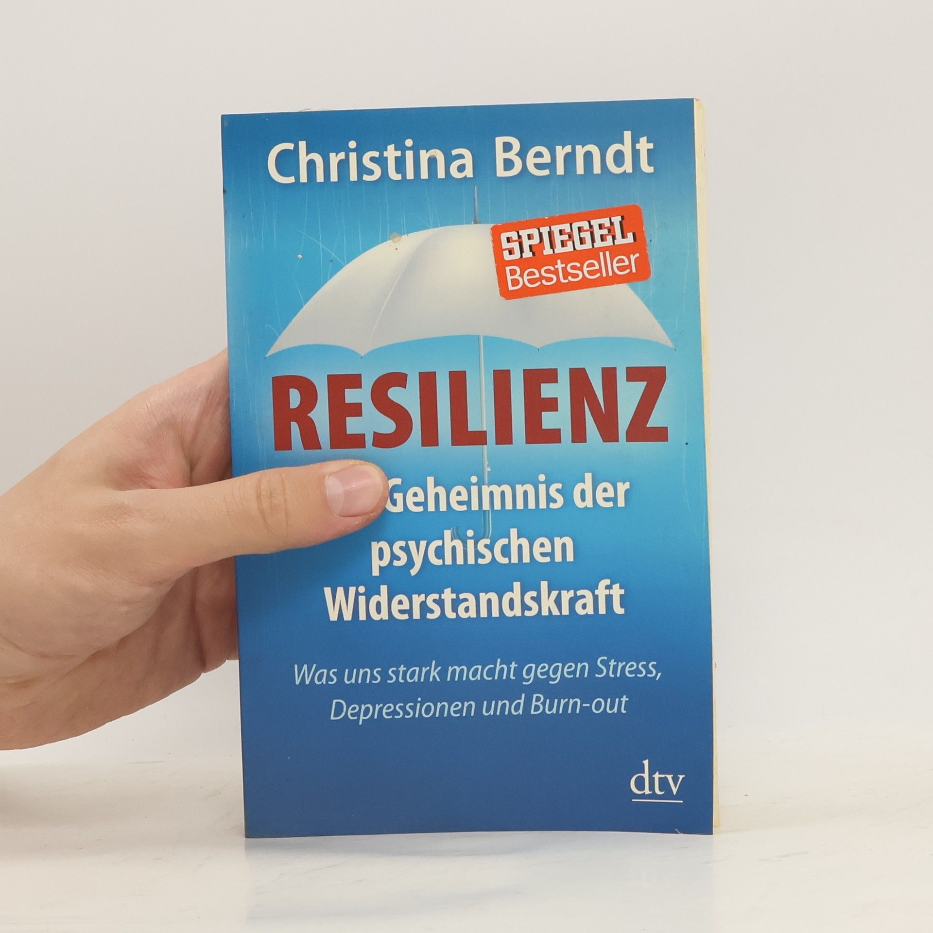 Christina Berndt Resilienz. Das Geheimnis der psychischen Widerstandskraft ; was uns stark macht gegen Stress, Depressionen und Burn-out