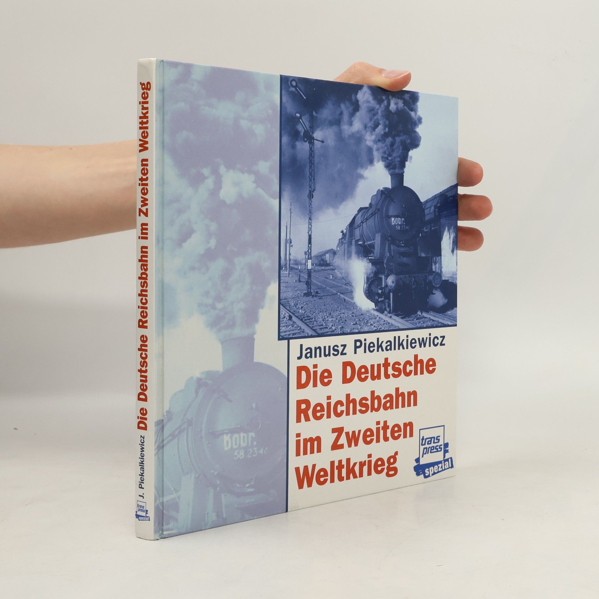 Janusz Piekalkiewicz Die Deutsche Reichsbahn im Zweiten Weltkrieg