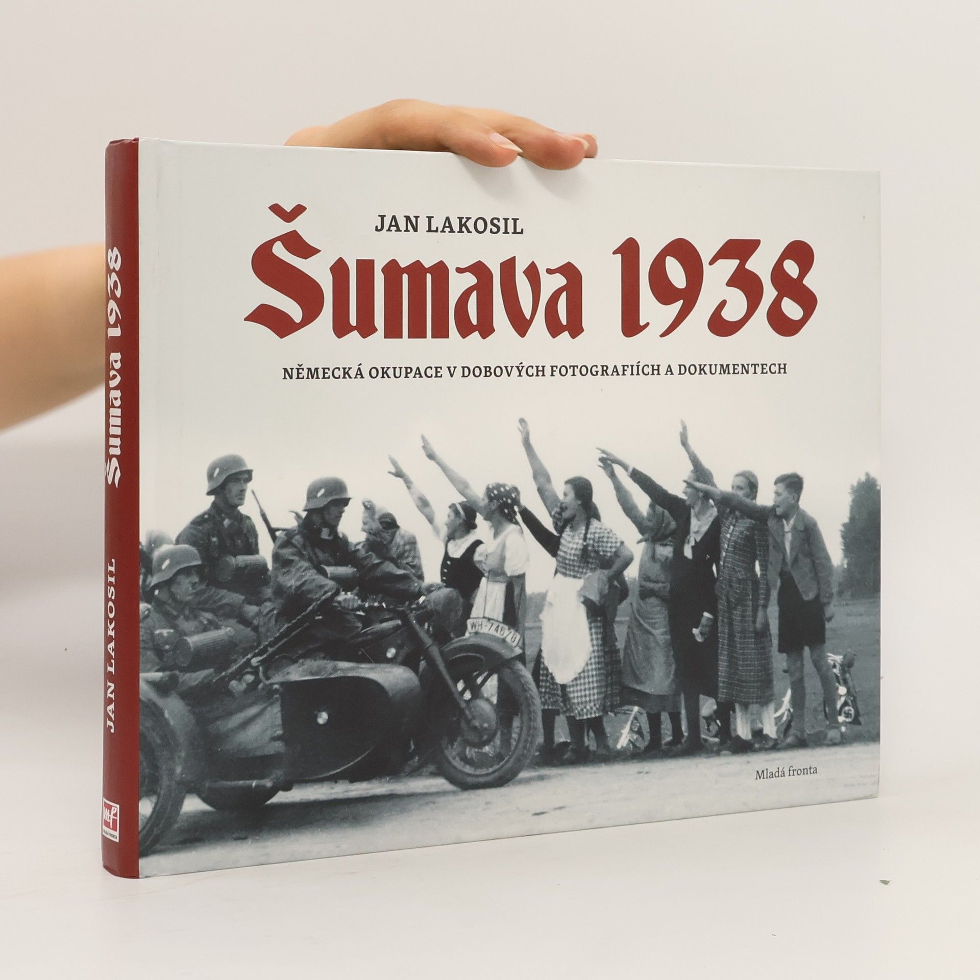 Jan Lakosil Šumava 1938 - Německá okupace v dobových fotografiích a dokumentech