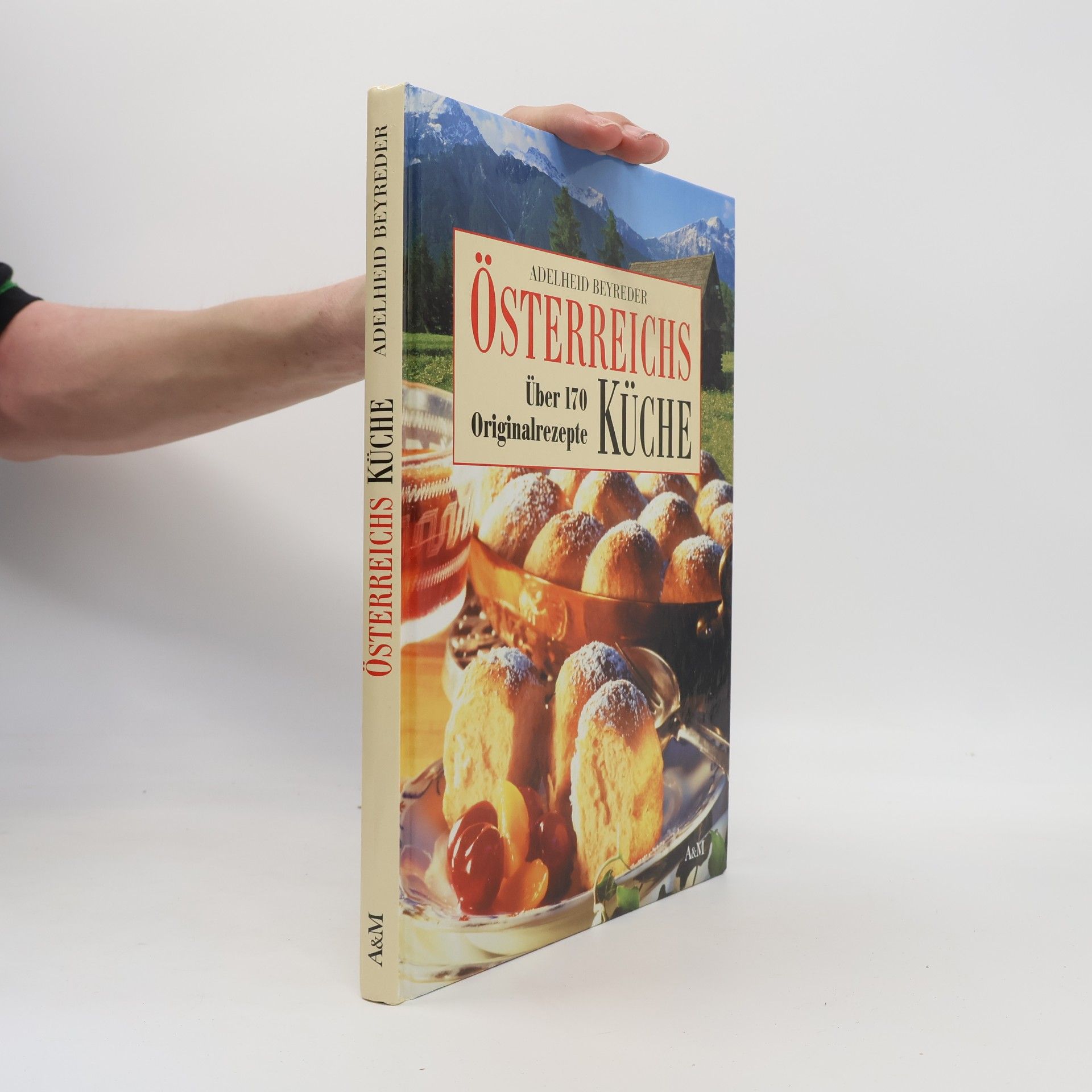 Adelheid Beyreder Österreichs Küche. Über 170 Originalrezepte