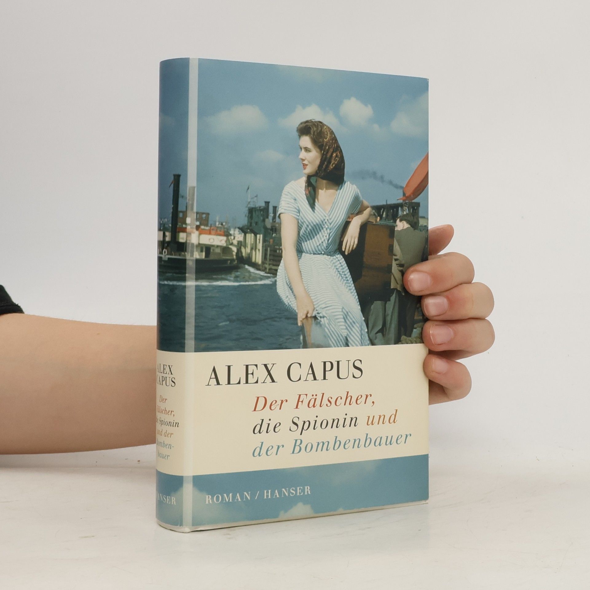 Alex Capus Der Fälscher, die Spionin und der Bombenbauer