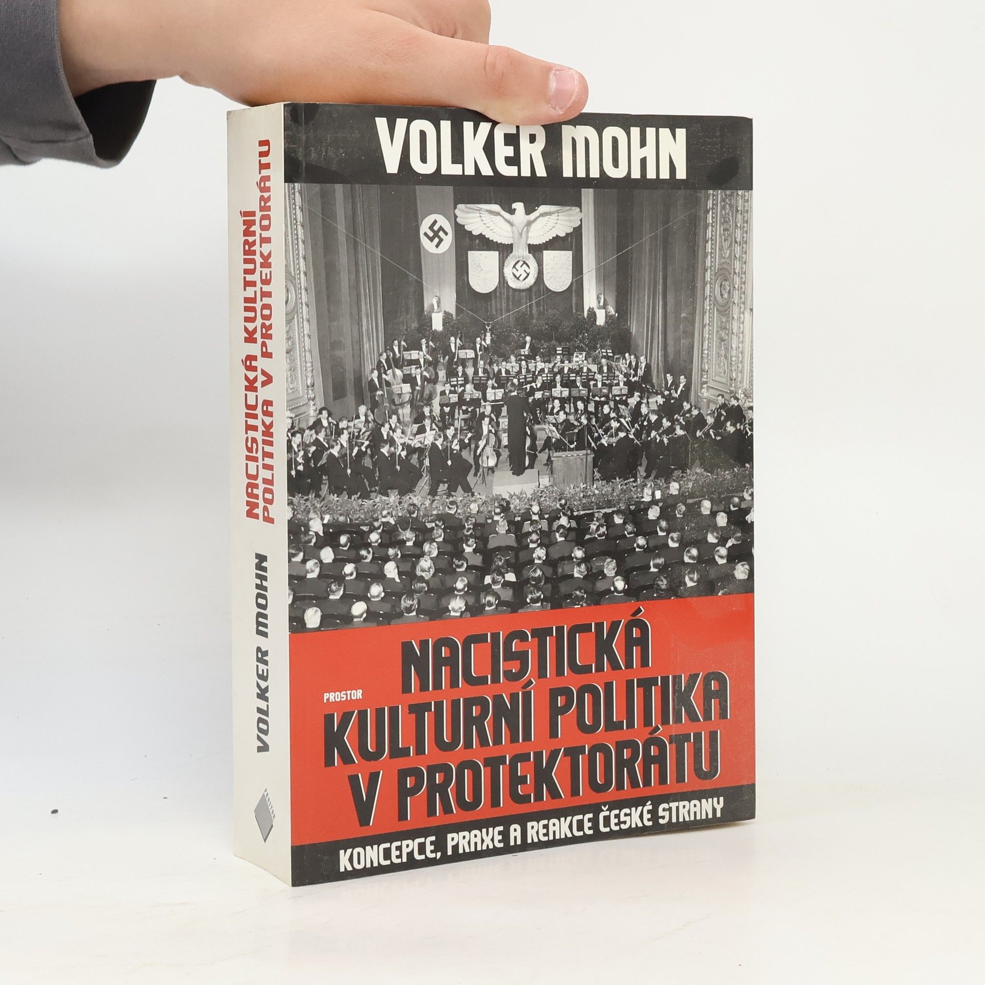 Volker Mohn Nacistická kulturní politika v Protektorátu. Koncepce, praxe a reakce české strany