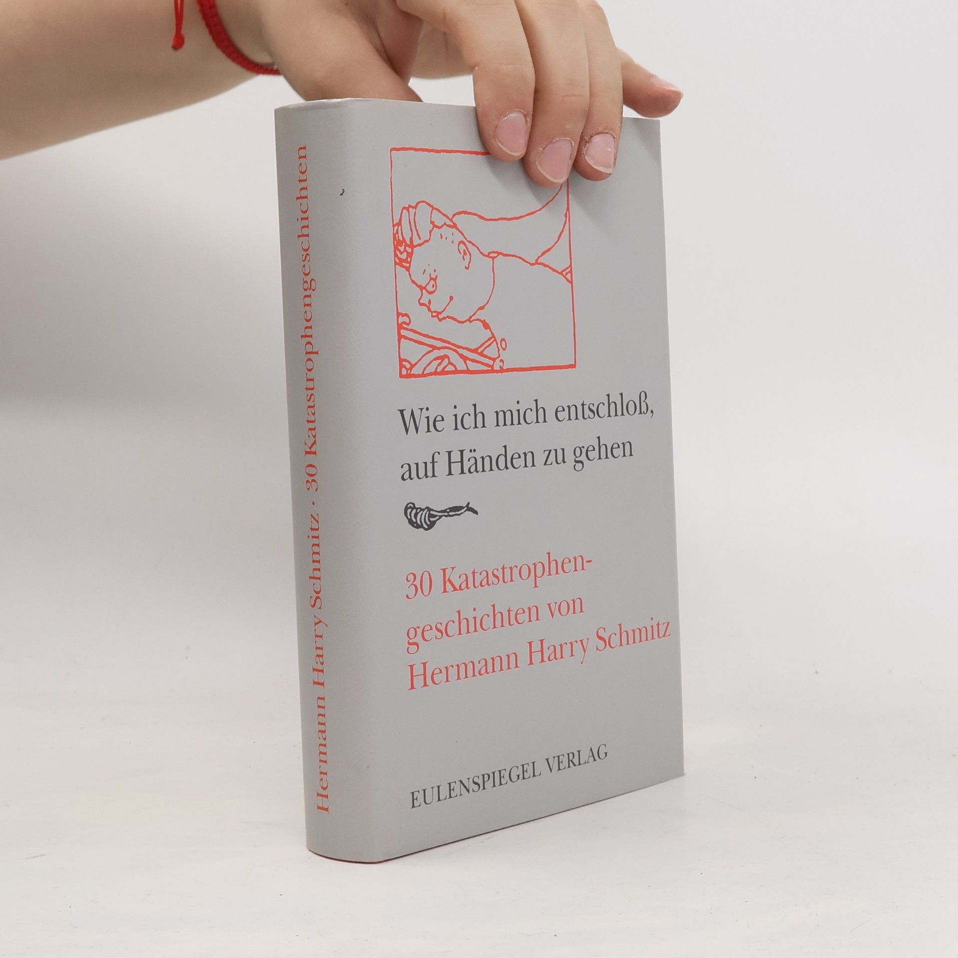 Hermann Harry Schmitz Wie ich mich entschloss, auf Händen zu gehen
