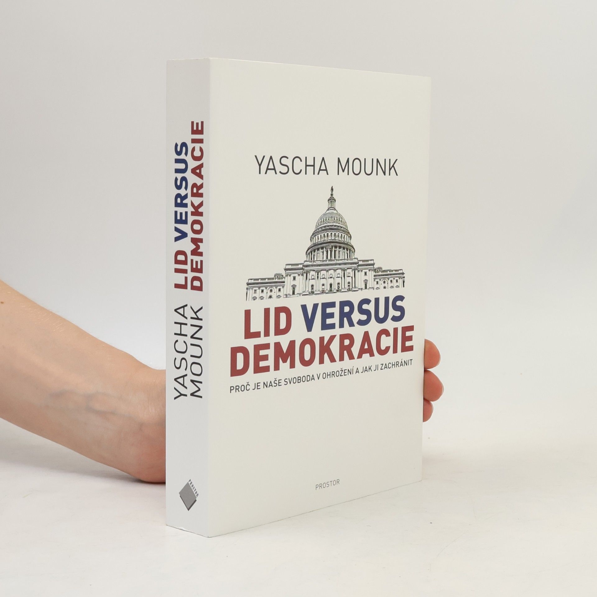 Yascha Mounk Lid versus demokracie: Proč je naše svoboda v ohrožení a jak ji zachránit