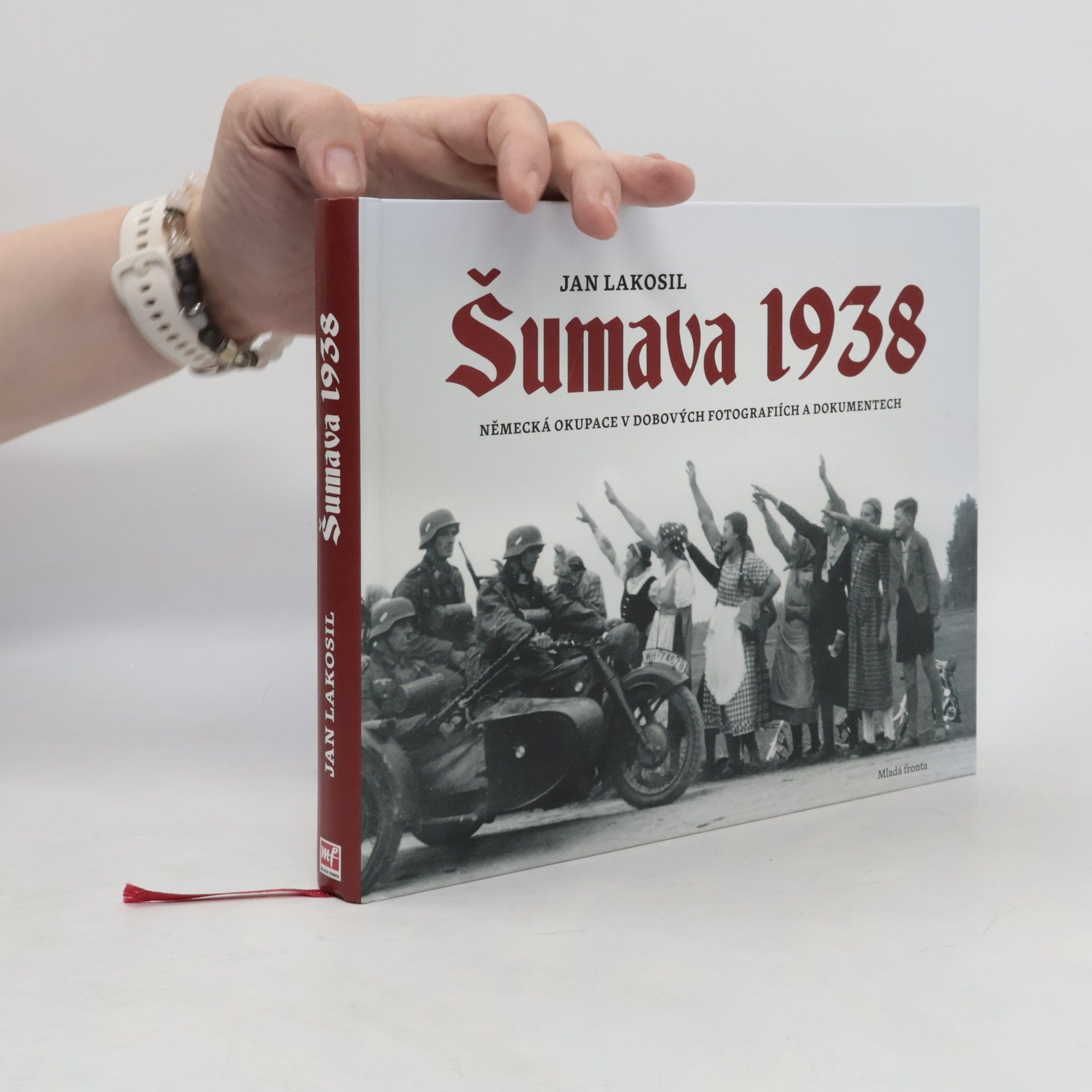 Jan Lakosil Šumava 1938 - Německá okupace v dobových fotografiích a dokumentech