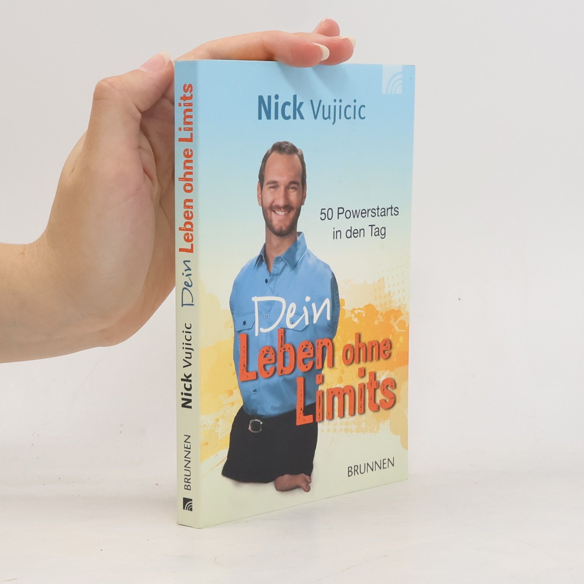 Nick Vujicic Dein Leben ohne Limits. 50 Powerstarts in den Tag
