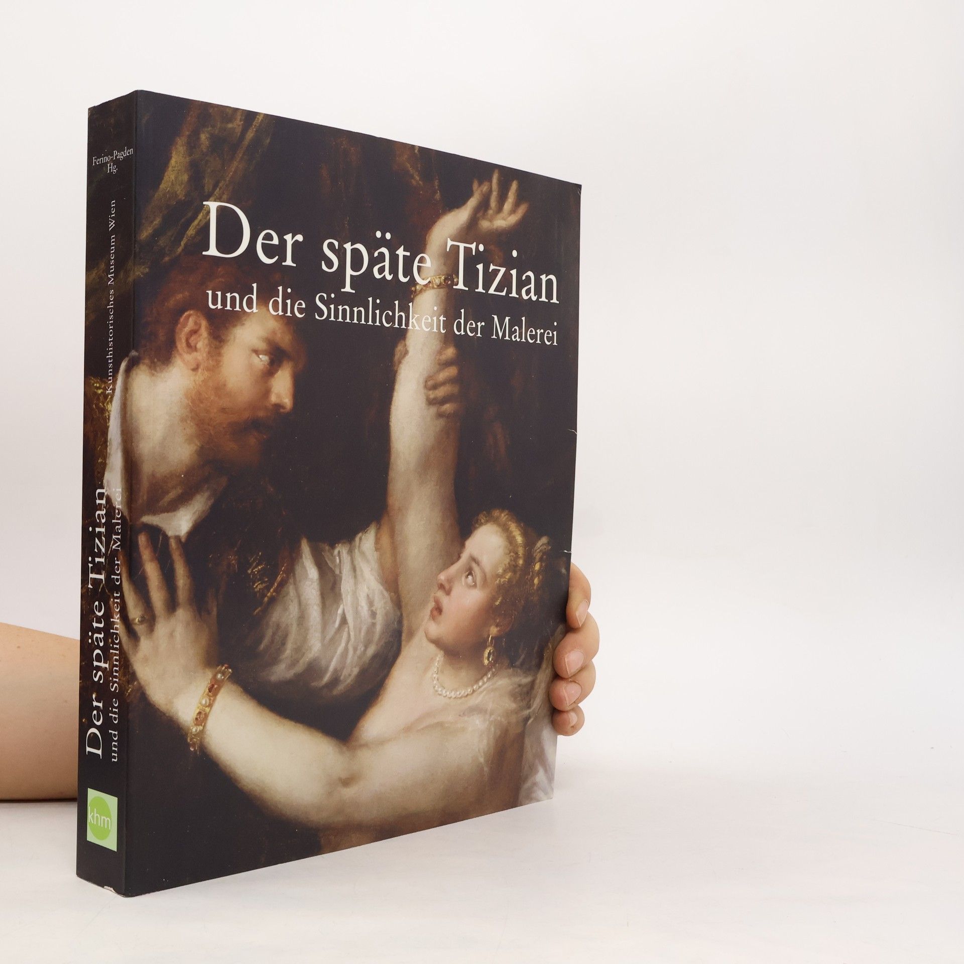 Sylvia Ferino-Pagden Der späte Tizian und die Sinnlichkeit der Malerei