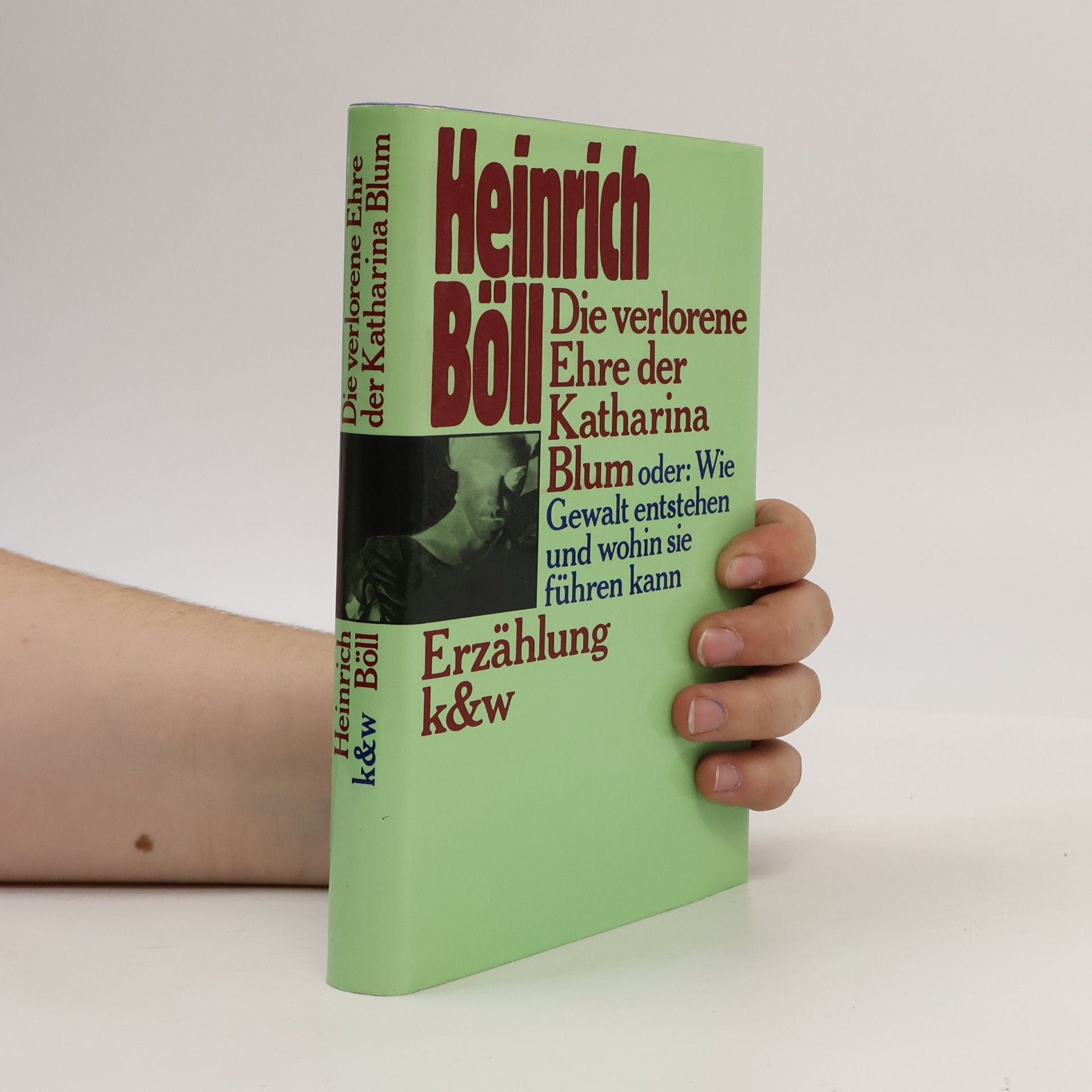 Heinrich Böll Die verlorene Ehre der Katharina Blum oder: Wie Gewalt entstehen und wohin sie führen kann