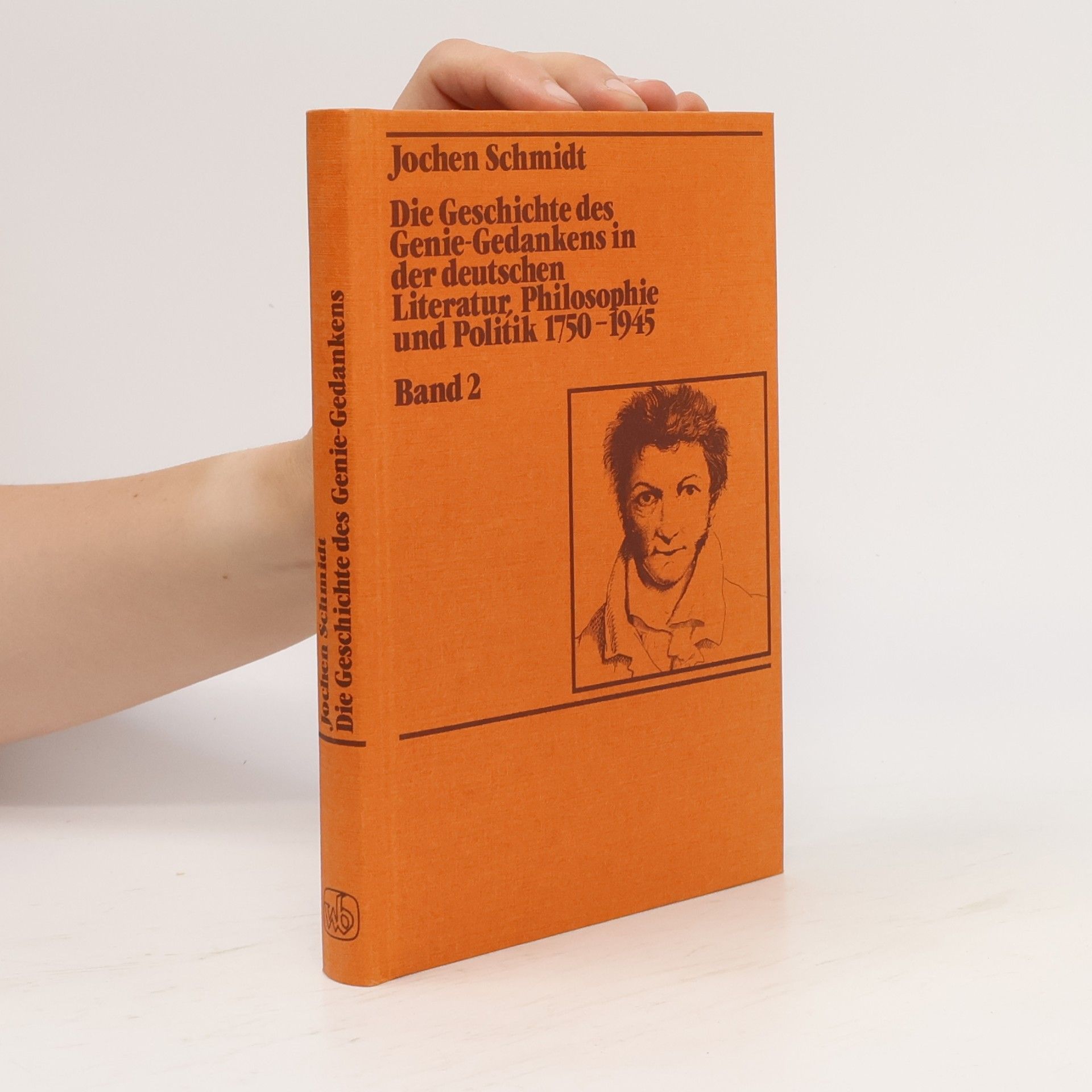Jochen Schmidt-Liebich Die Geschichte des Genie-Gedankens in der deutschen Literatur, Philosophie und Politik 1750 - 1945. Band 2