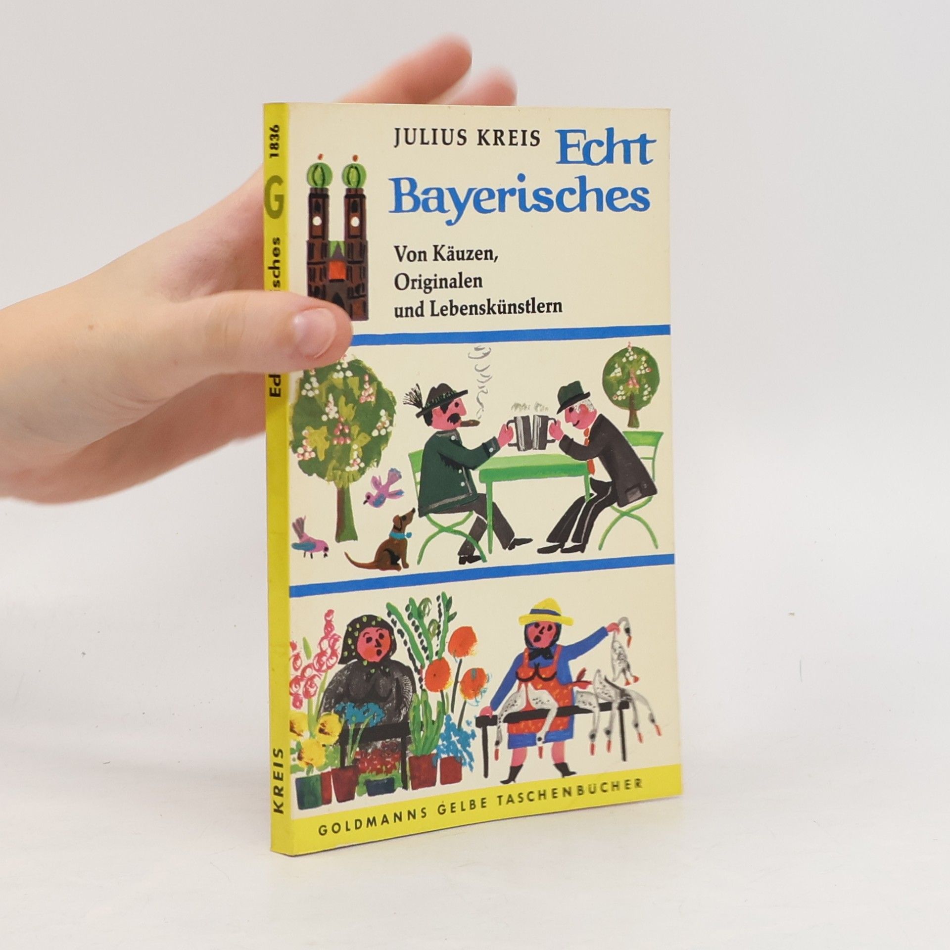 Echt Bayerisches. Von Käuzen, Originalen und Lebenskünstlern